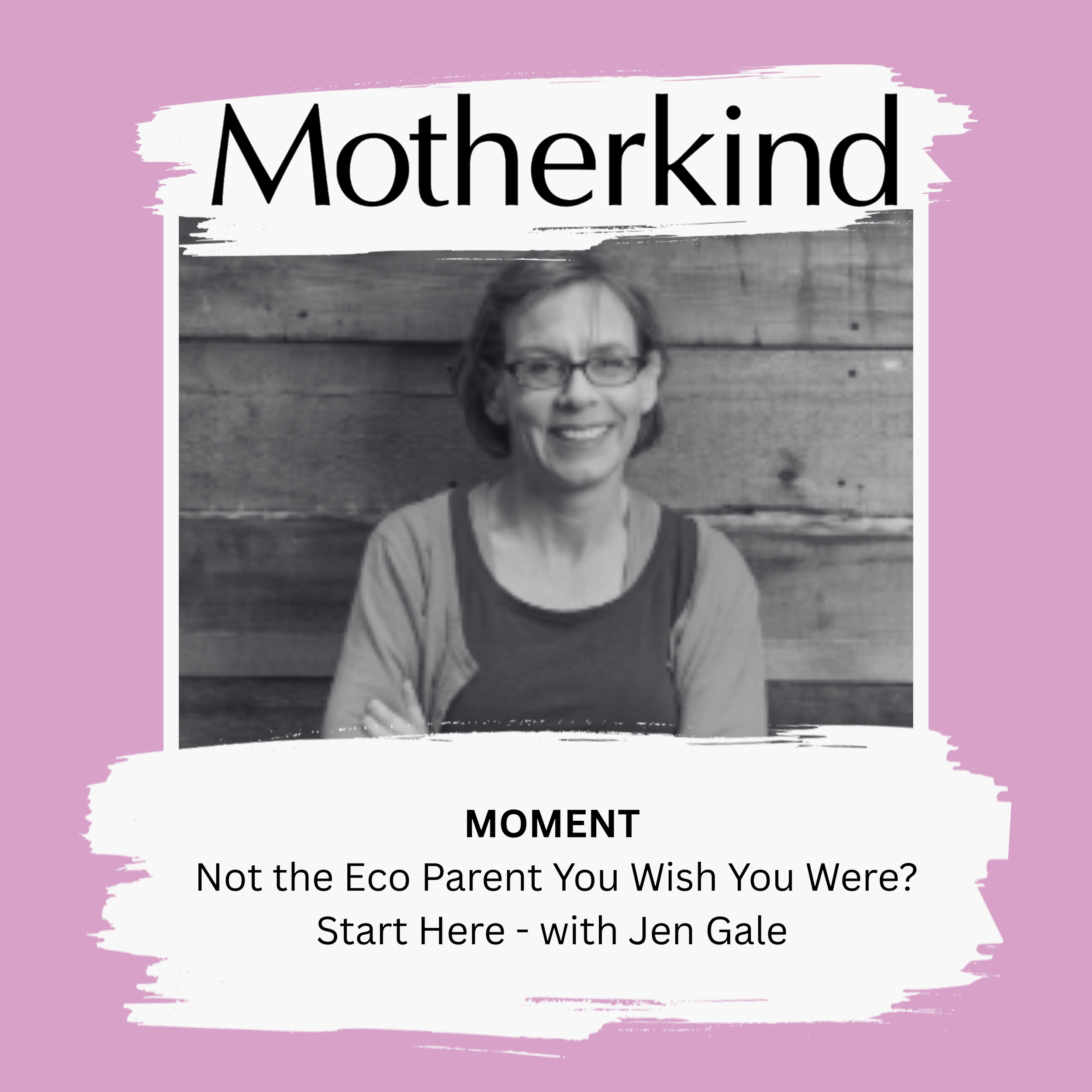 MOMENT | Not the Eco Parent You Wish You Were? Start Here - with Jen Gale