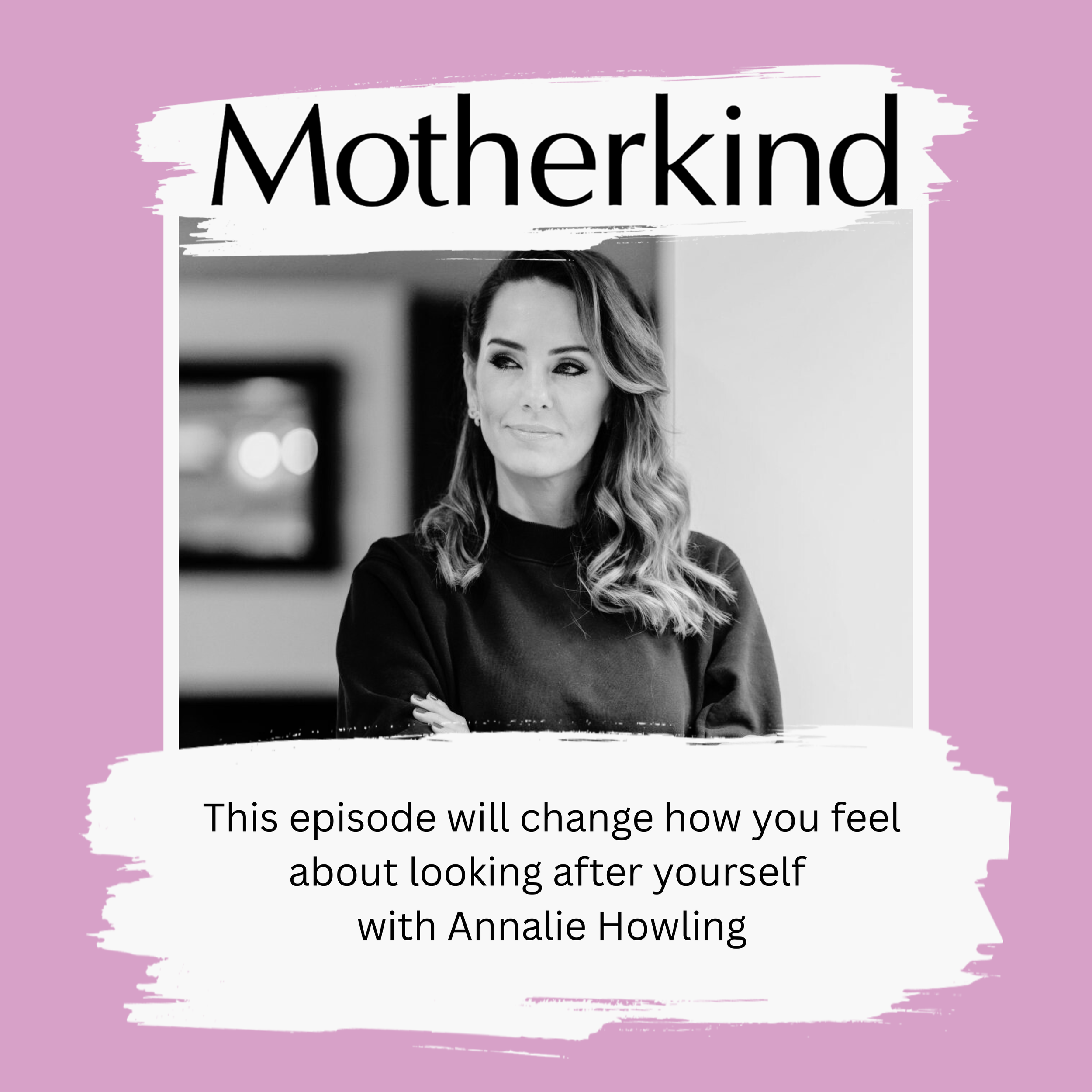 This episode will change how you feel about looking after yourself - with Annalie Howling