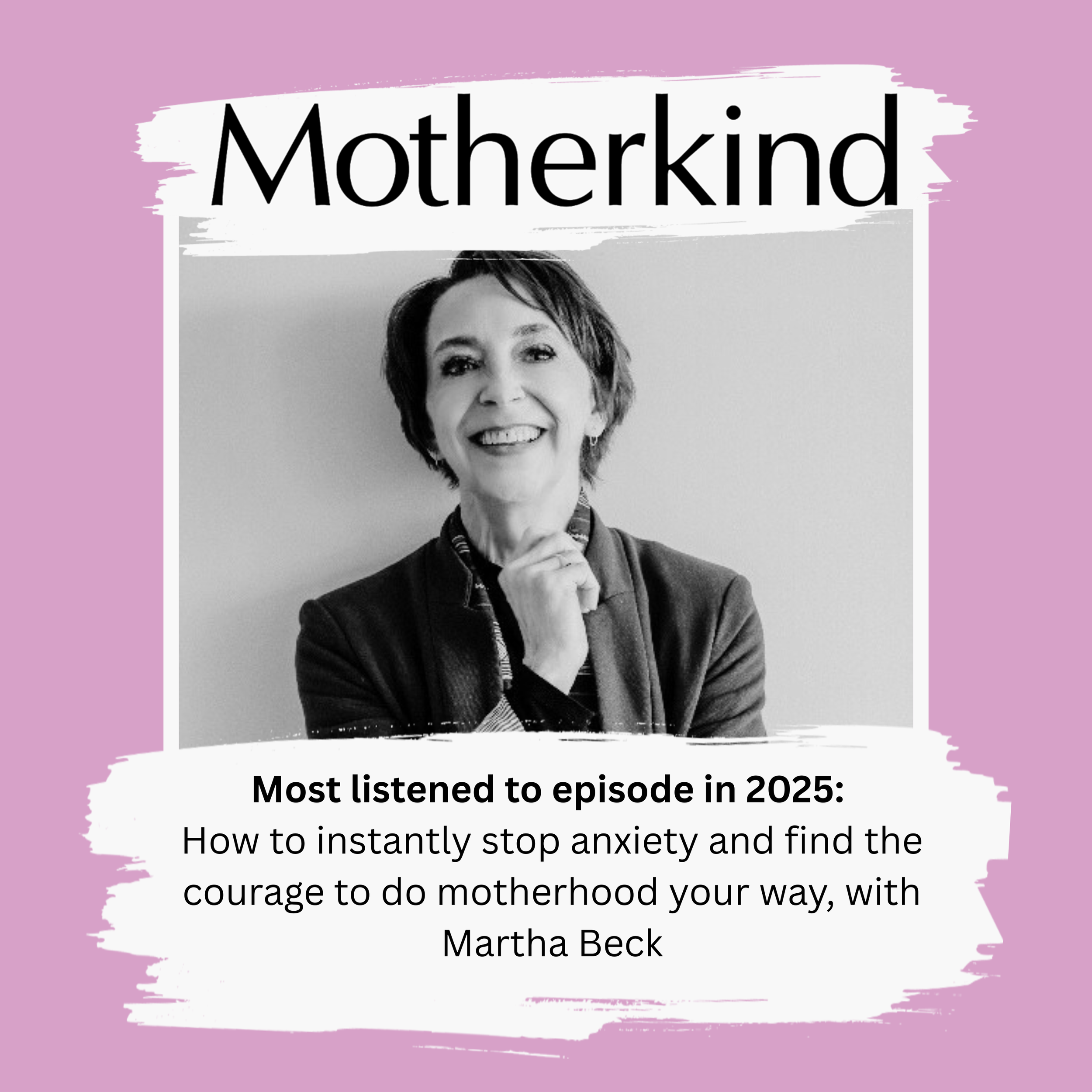 Most listened to episode in 2025: How to instantly stop anxiety and find the courage to do motherhood your way, with Martha Beck