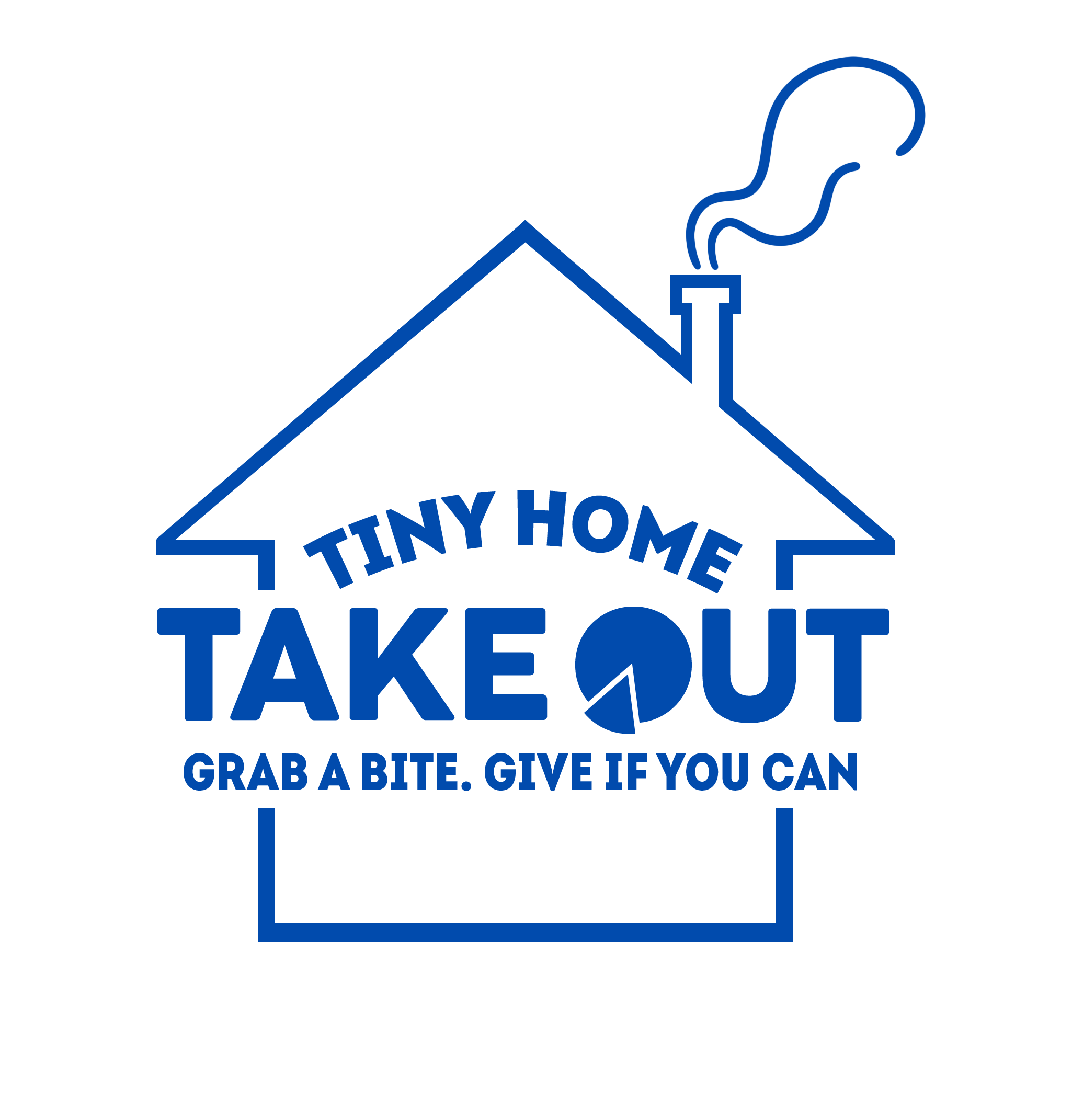 A blue line drawing of a house with a chimney emitting smoke, containing the text 'Tiny Home Take Out' and the slogan 'Grab a bite. Give if you can'.