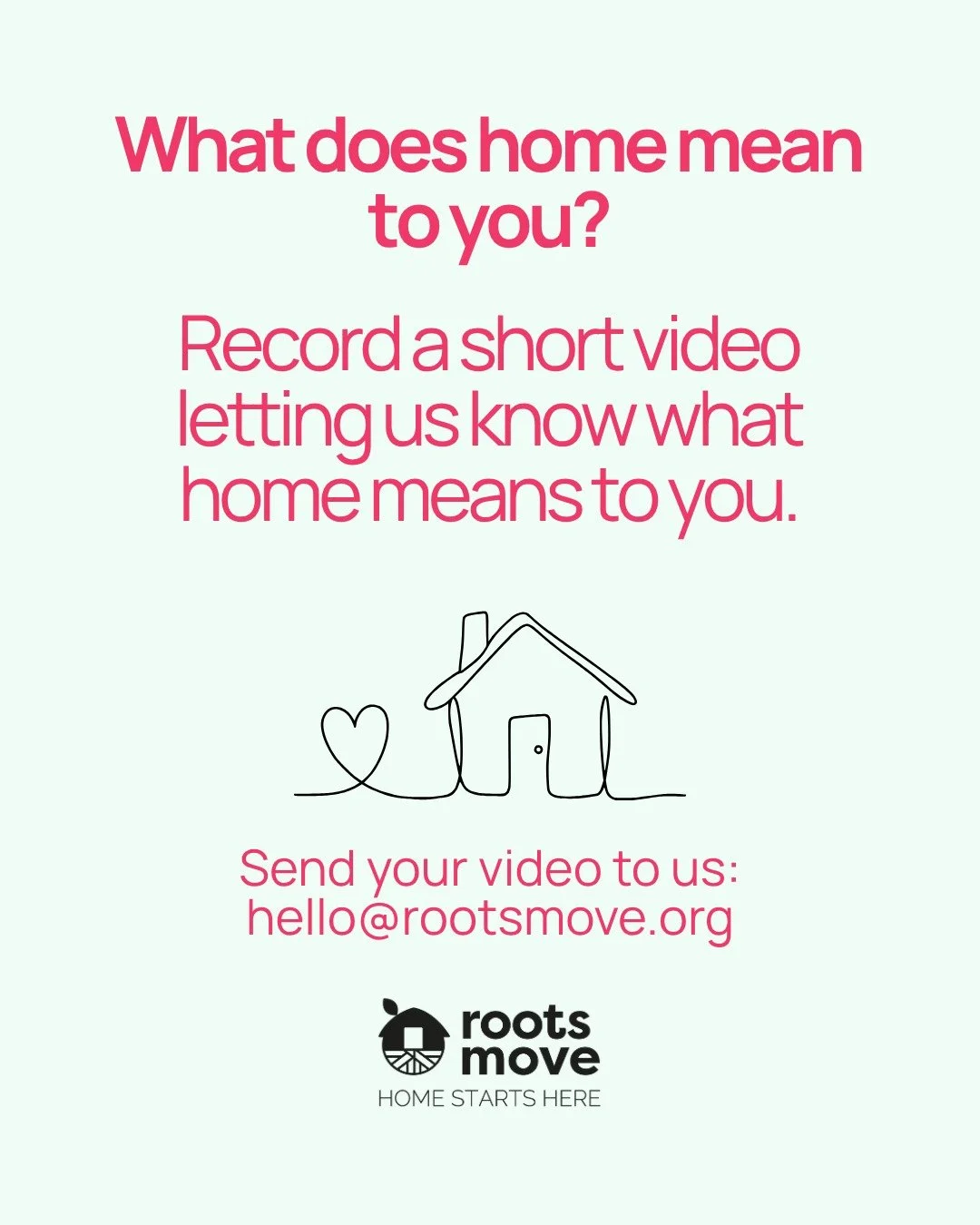 Record a short video answering the question: what does home mean to you? and send us the video at hello@rootsmove.org.

#HomeStartsHere #RefugeesWelcome #Home #Homelessness