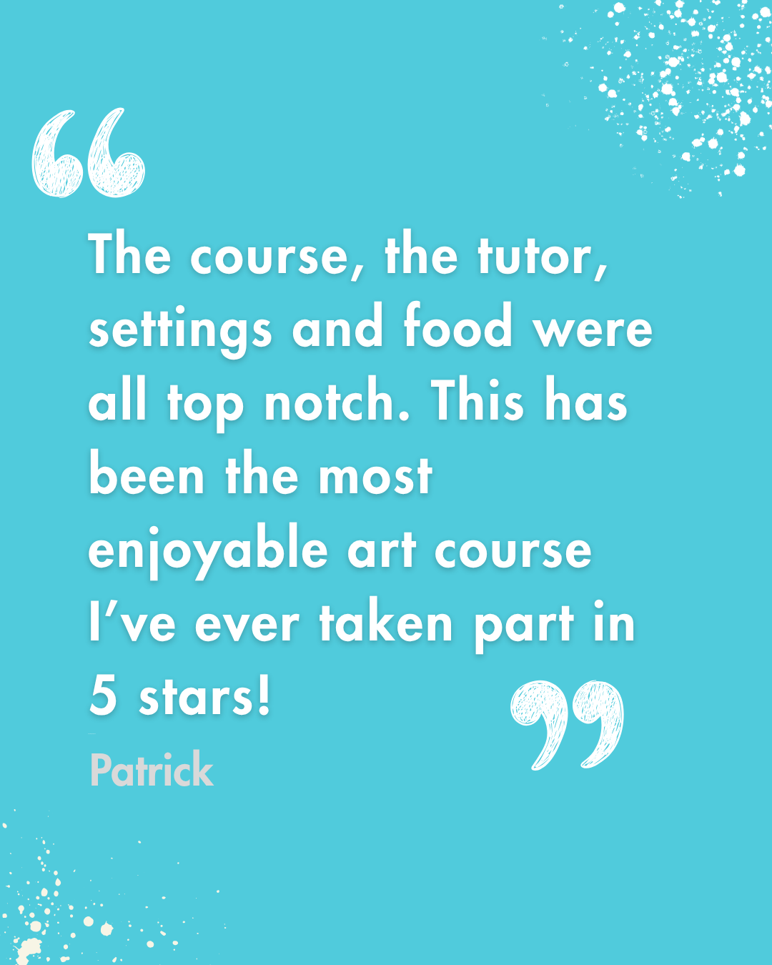 A quote on a light blue background with white text and decorative splatters, praising an art course with 5-star rating, attributed to Patrick.
