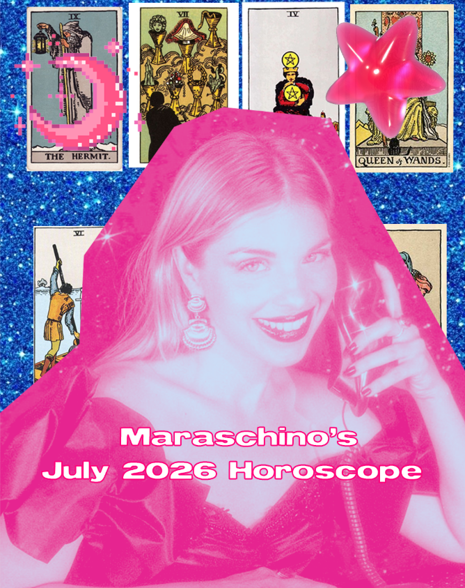 Maraschino’s July 2026 Horoscope