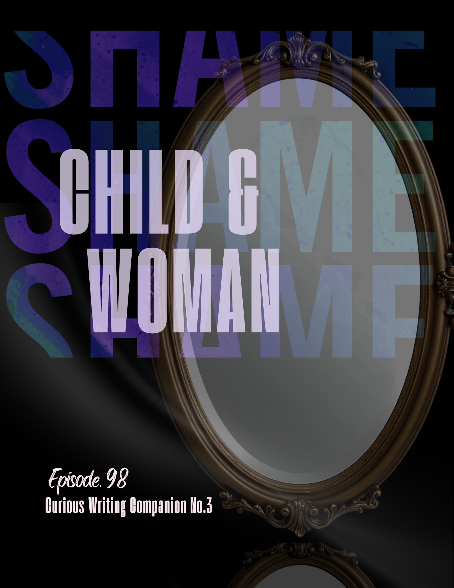 Curious Writing Companion No. 3: Healing Shame, Vows, and Self-Betrayal  (Episode 98)