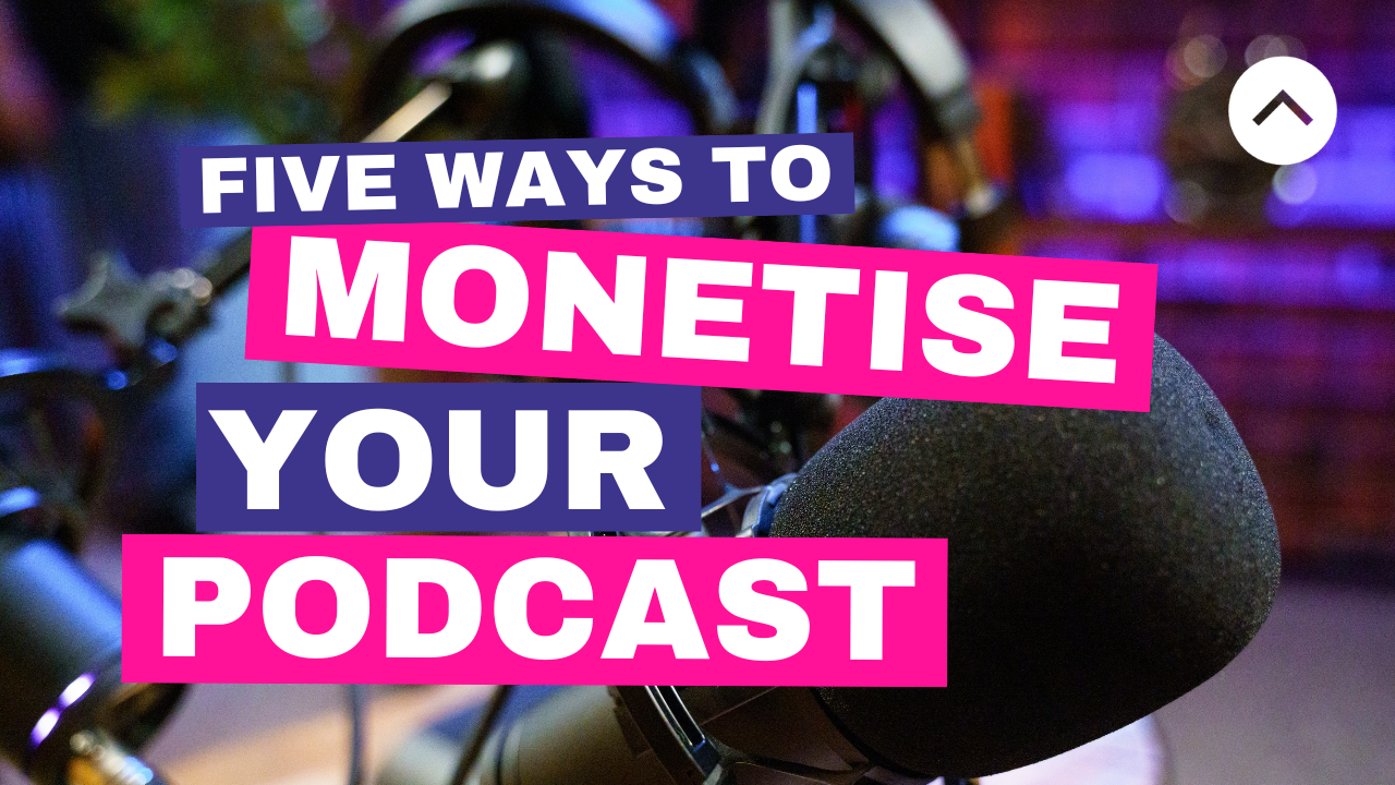 Five Ways To Monetise Your Podcast