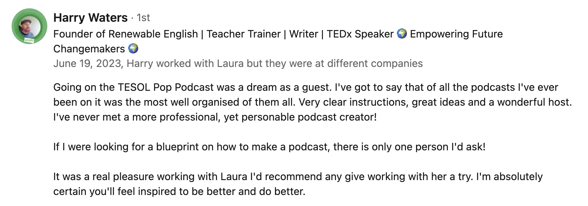 Screenshot of a LinkedIn profile of Harry Waters, who is a founder, teacher trainer, writer, TEDx speaker, and empowerment changemaker. The profile includes a brief testimonial praising Laura for her podcast hosting skills and organization.
