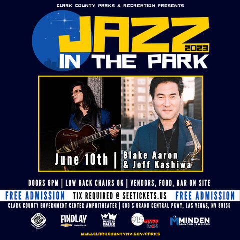 Clark County Jazz in the Park welcomes Blake Aaron and Jeff Kashiwa!

Saturday, June 10th at 6pm

Clark County Amphitheater
Las Vegas, NV

The event is free but fans need to reserve their free tickets online. 

There are no walk-ups. Tickets go on sa