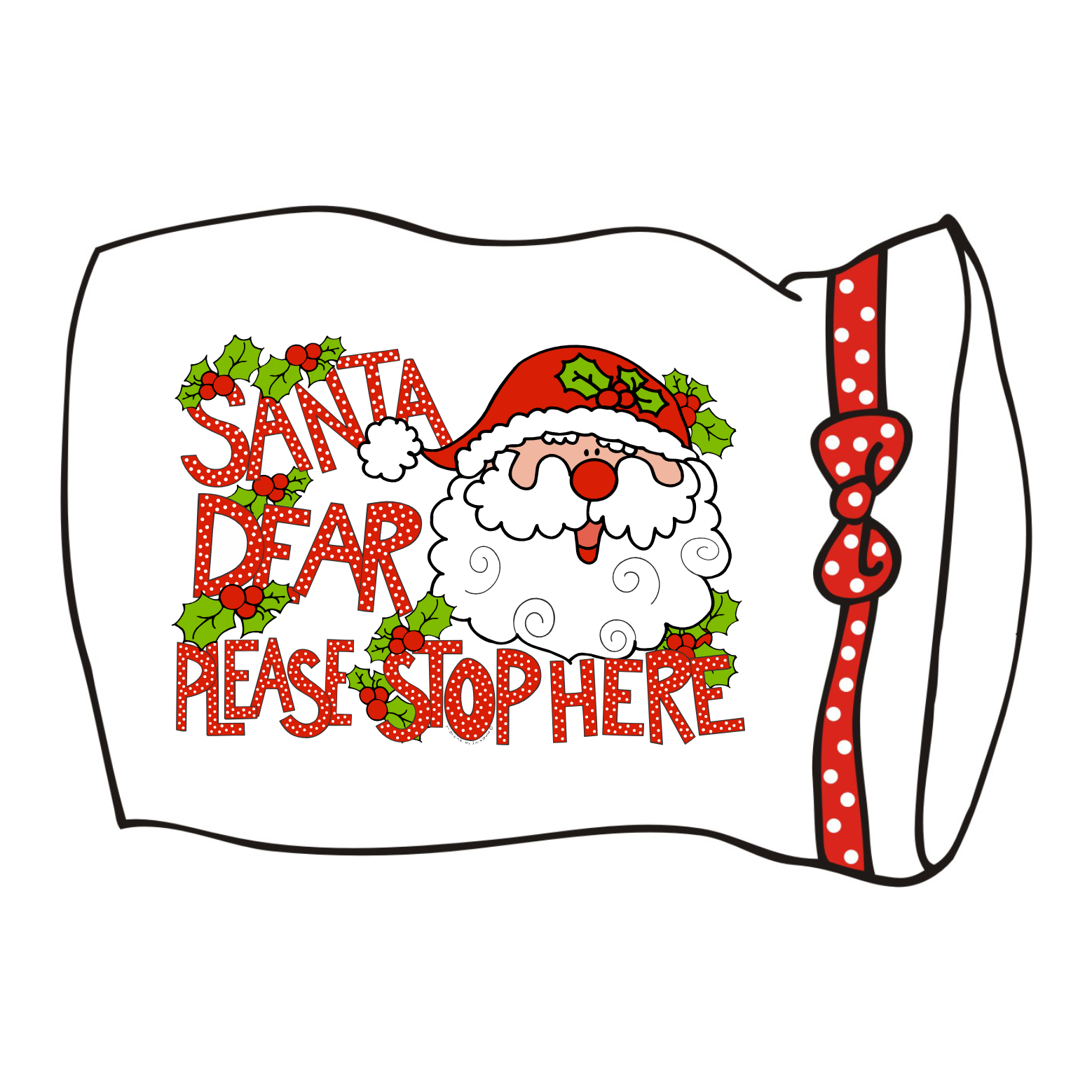 SANTA DEAR PLEASE STOP HERE PILLOWCASE