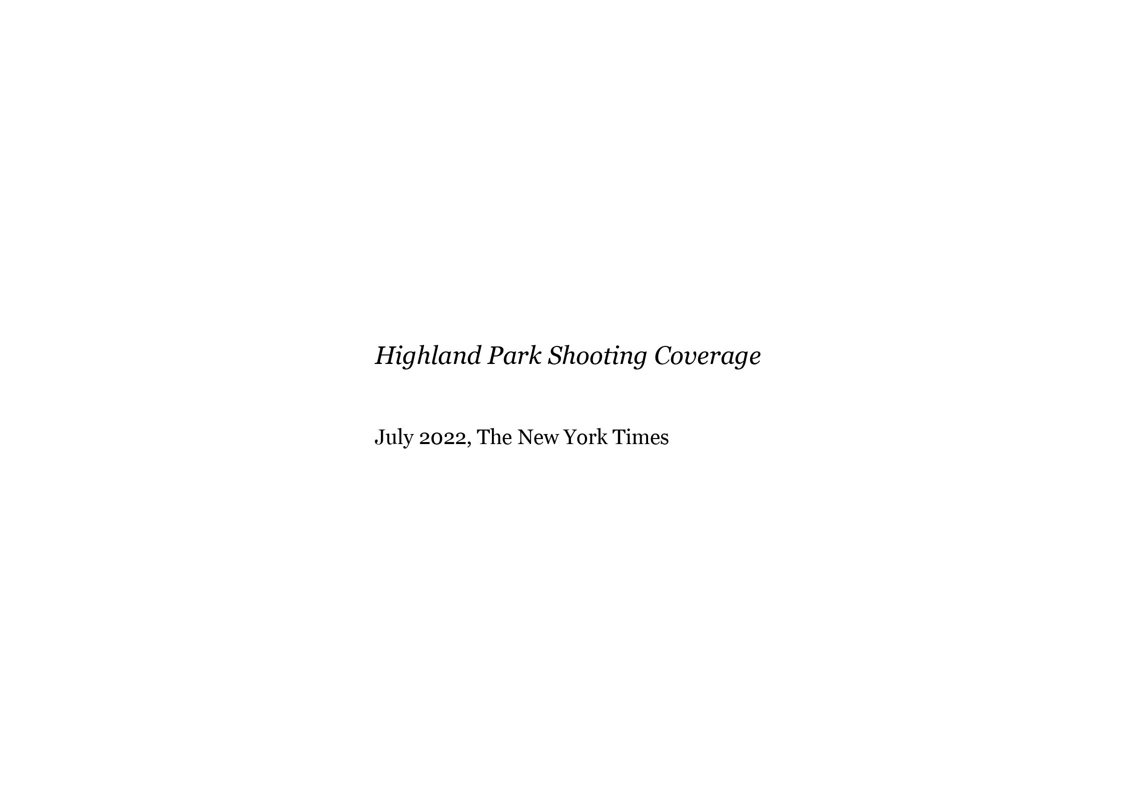  Highland Park Shooting Coverage  The New York Times, July 5, 2022    The New York Times. July 10, 2022   