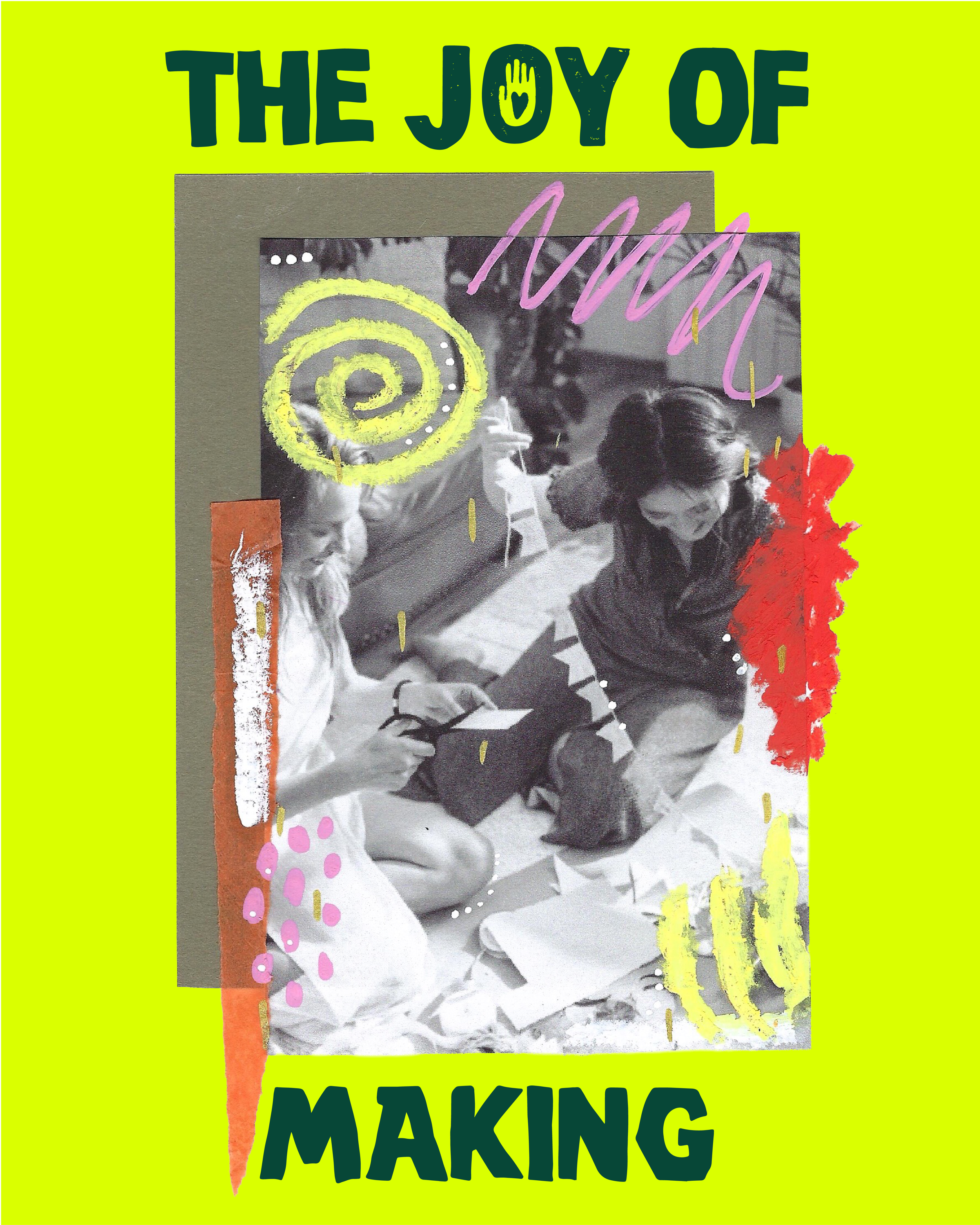 Collage art titled "The Joy of Making" on a bright yellow background, featuring a black-and-white photo of people cutting paper and crafting, decorated with colourful scribbles and shapes.
