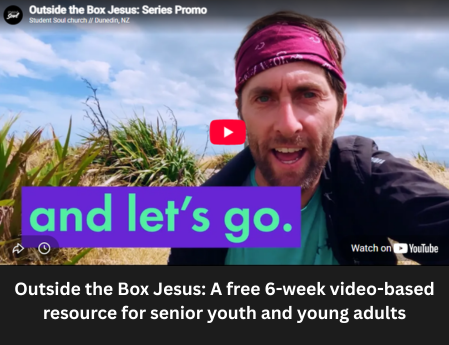 Outside the Box Jesus: A free 6-week video-based resource for senior youth and young adults