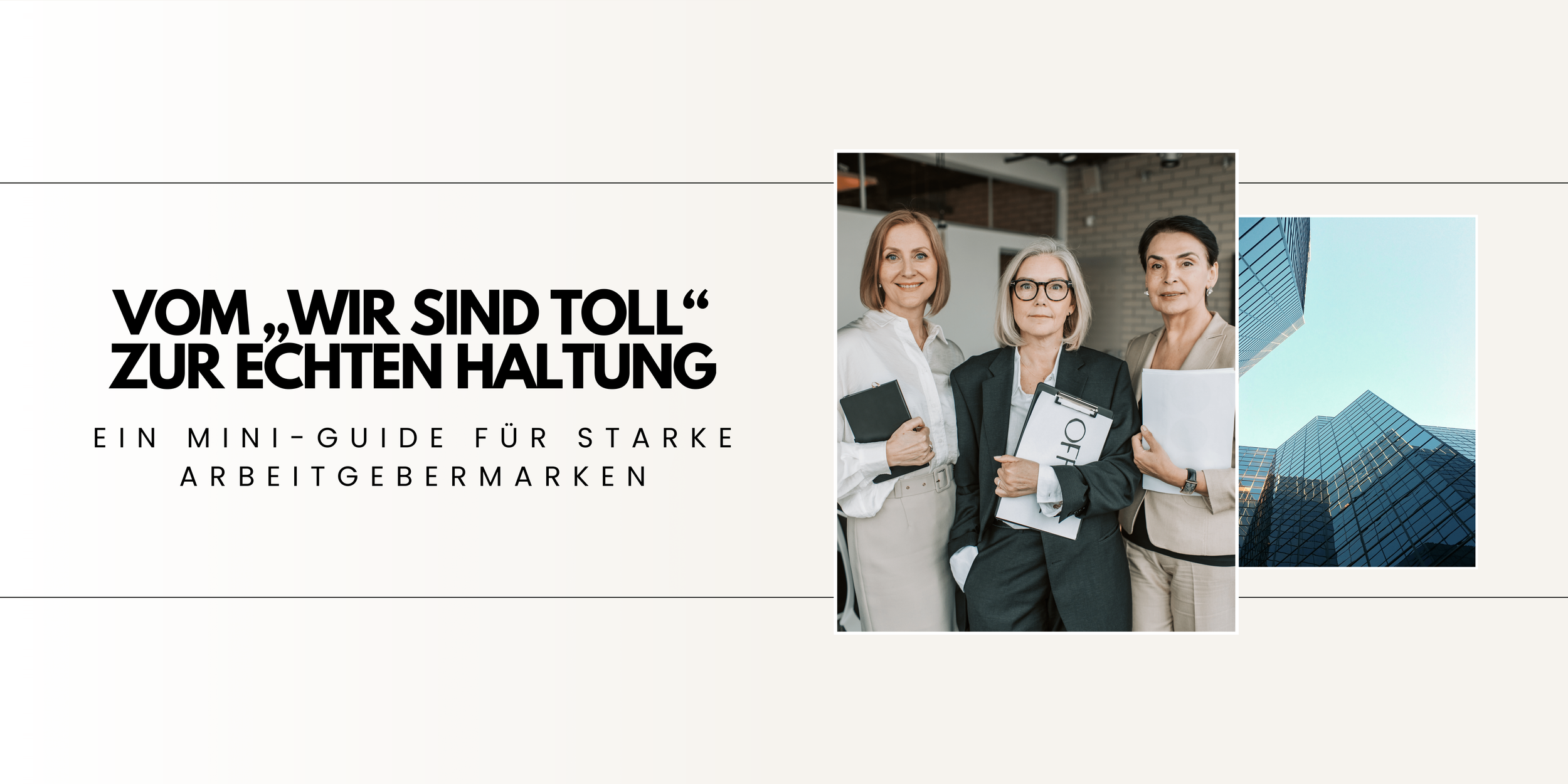 Vom „Wir sind toll“ zur echten Haltung: Ein Mini-Guide für starke Arbeitgebermarken