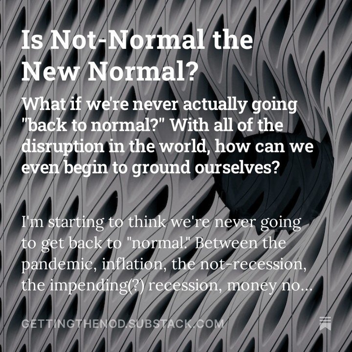 This is perhaps the most self-helpy thing I've ever written. Watch out Brene Brown. I do mean the words though. It doesn't seem like &quot;normal&quot; is coming back so I guess it's time to plan accordingly. If you (or someone you know) need support