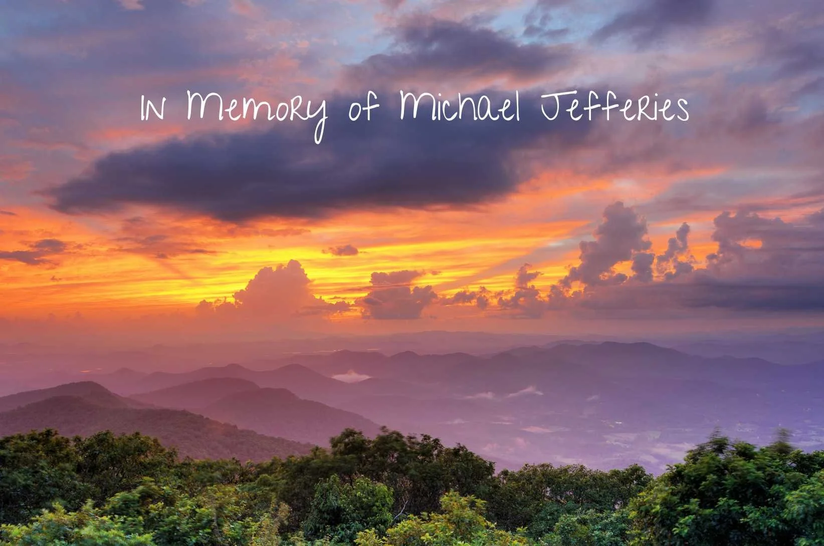 A mother’s love is forever. From Kathleen Jefferies in memory of her son Michael.