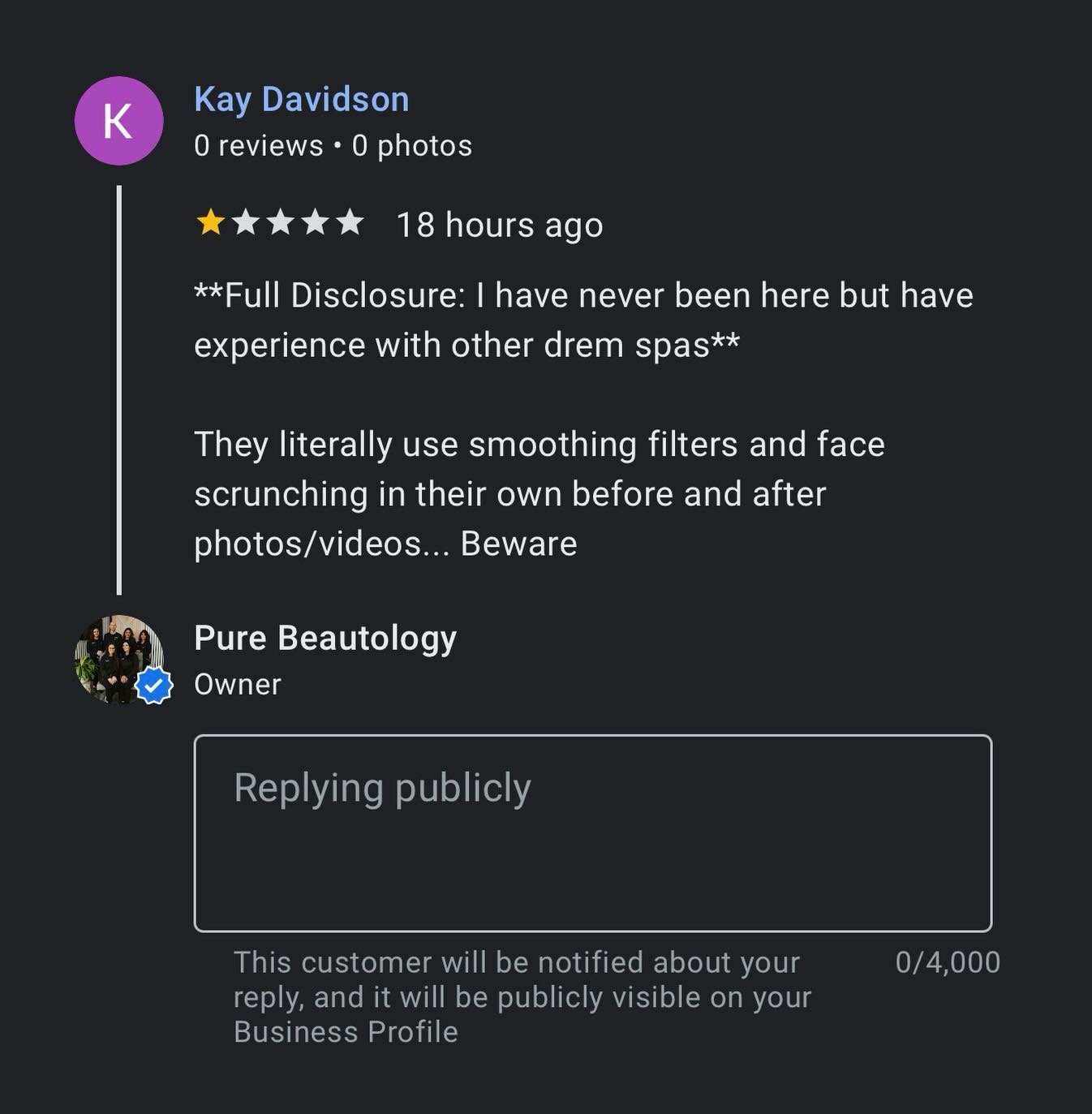 I don&rsquo;t fully understand the need to leave an undeniably harmful review to a place you have never been to. Maybe there is some validity to what she is saying in regards to &ldquo;other&rdquo; MedSpas but you don&rsquo;t know ours. 

A. I have n