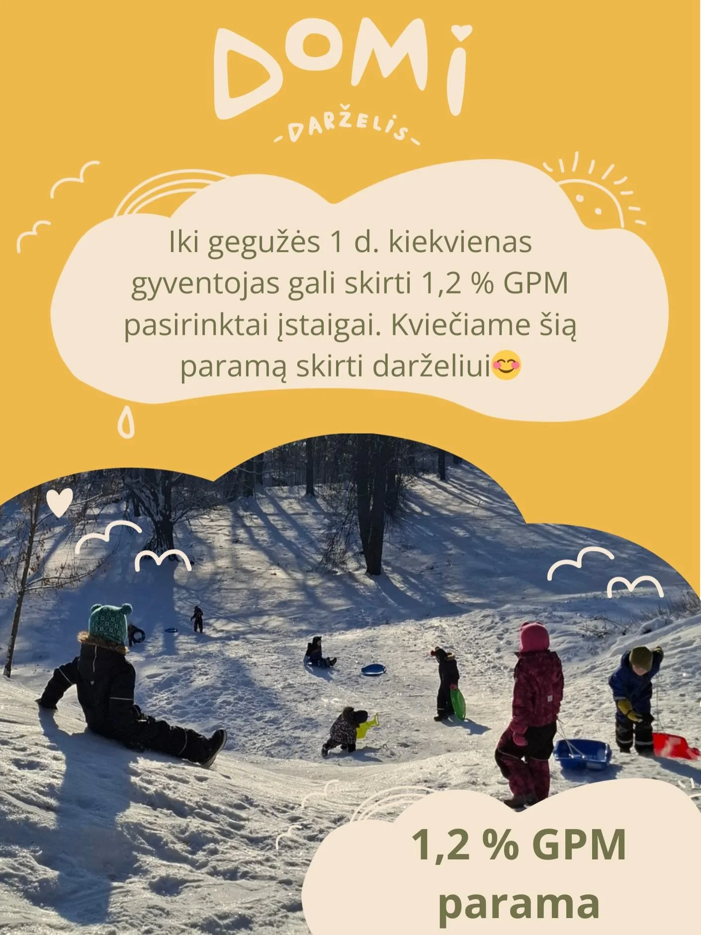 Kviečiame skirti1,2 % GPM darželiui 💛
Visi Lietuvos gyventojai iki gegužės 1 d. gali skirti 1,2 % GPM. Skirdami paramą prisidėsite prie darželio ugdymo aplinkos gerinimo ir edukacinių priemonių atnaujinimo, ekologi&scaron;ko maitinimo ir mainų progr