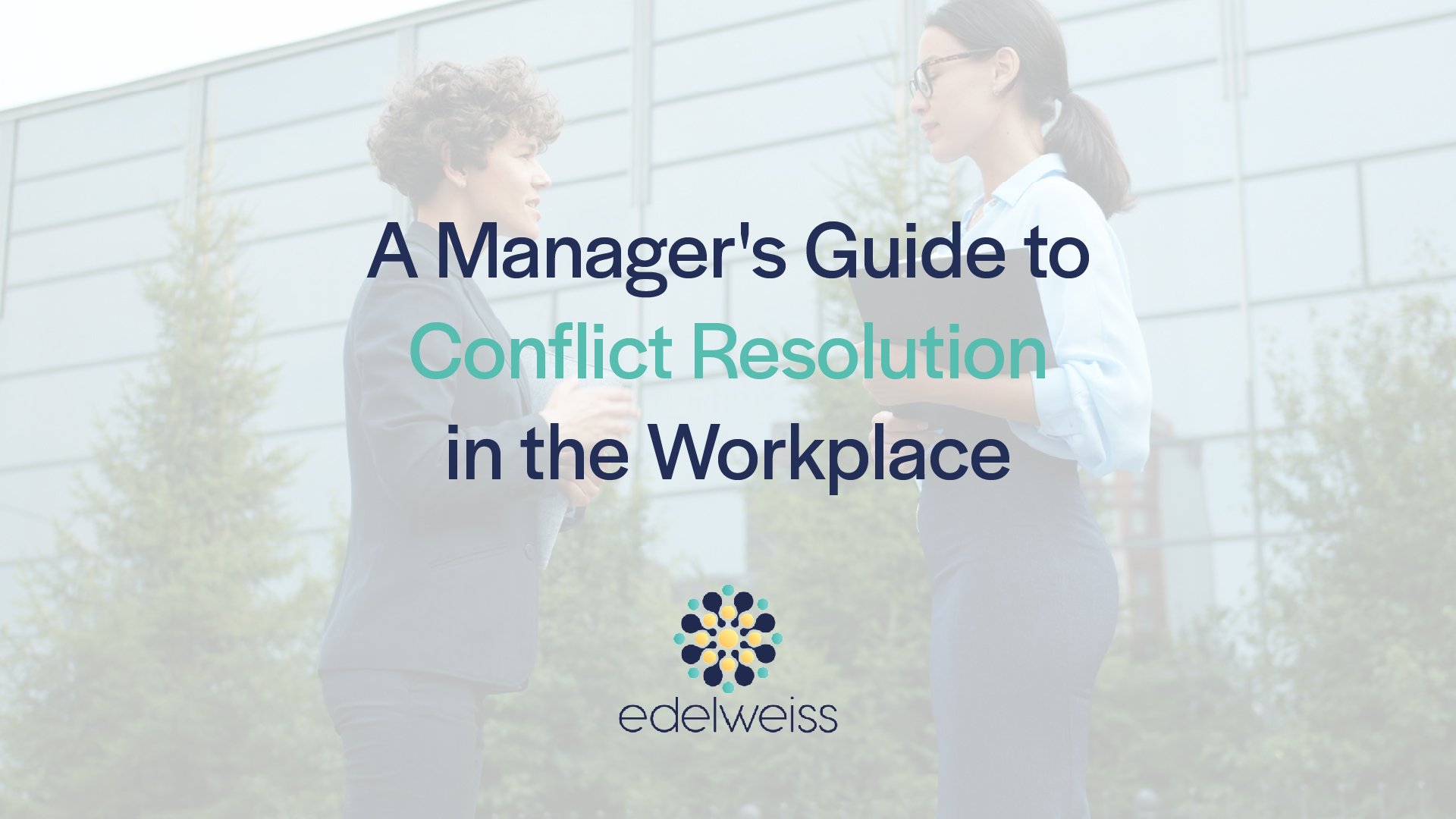 A Manager's Guide to Conflict Resolution in the Workplace
