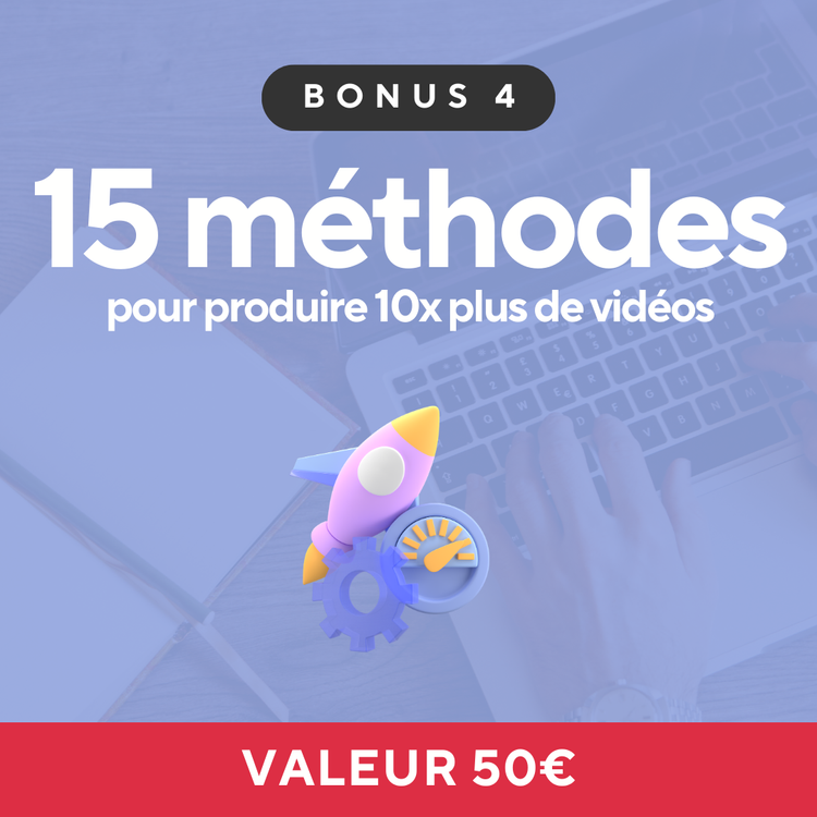 Bonus : 15 méthodes pour produire 10 fois plus de vidéos