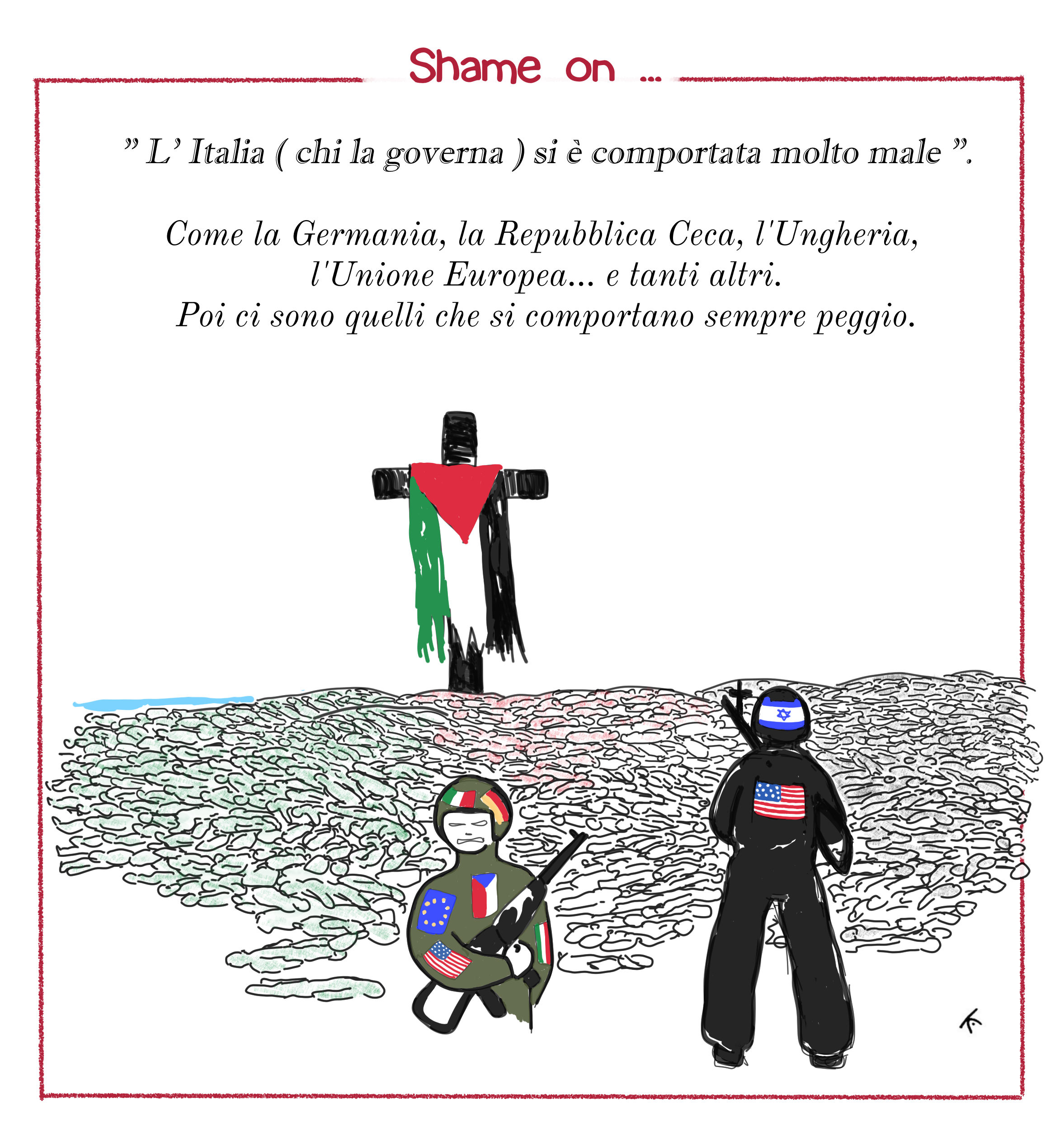 Shame on ... - Gaza 2026 - Non si dimentica. Si comporta male chi difende la guerra e chi non ascolta la richiesta di Pace. 