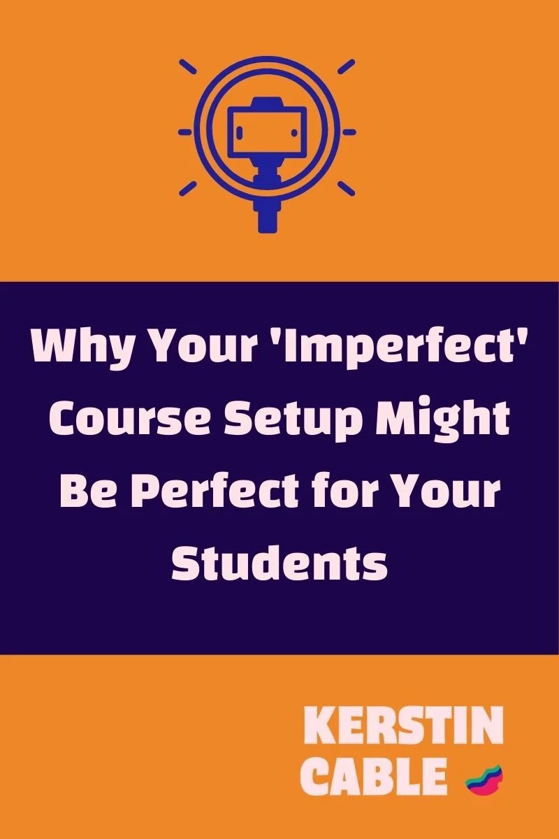 Why Your 'Imperfect' Course Setup Might Be Perfect for Your Students