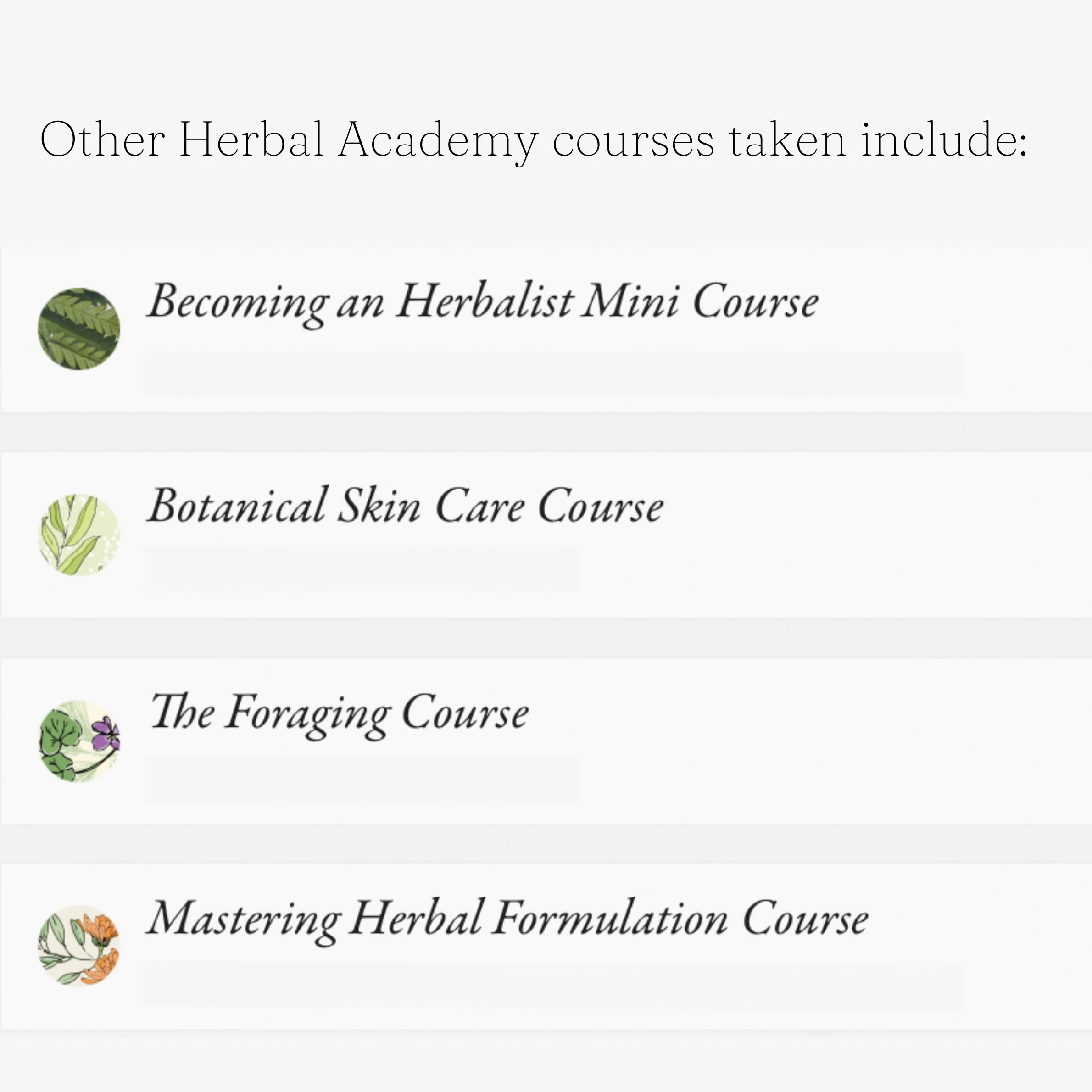 List of herbal courses that the site owner has completed from Herbal Academy, including: Becoming an Herbalist Mini Course, Botanical Skin Care Course, The Foraging Course, and Mastering Herbal Formulation Course.