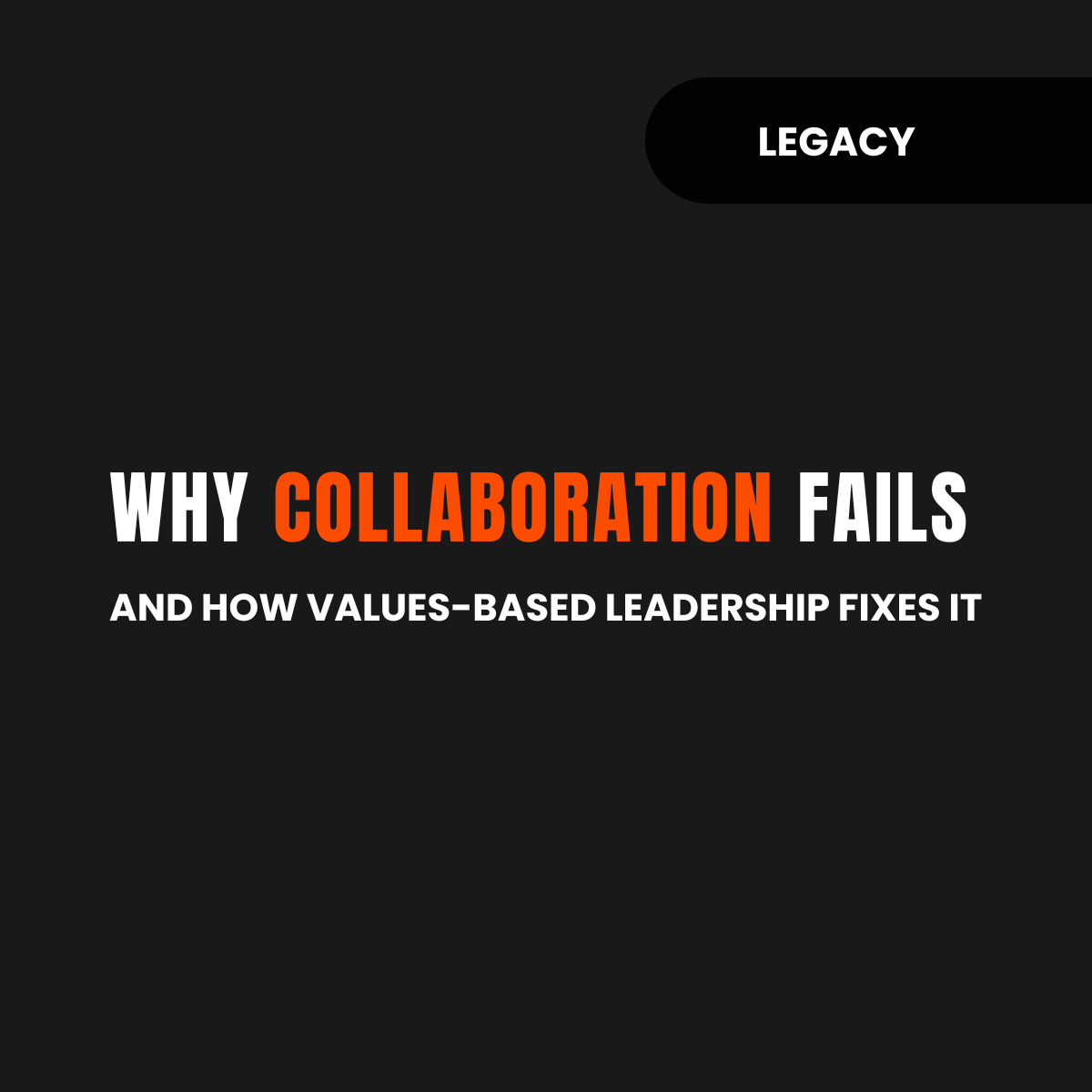 Why Collaboration Fails—and How Values-Based Leadership Fixes It