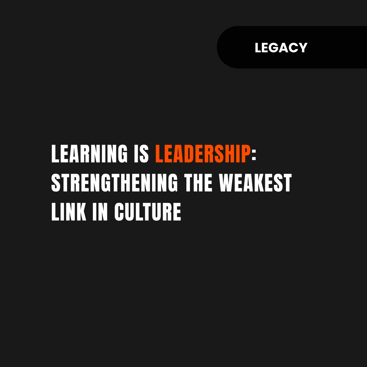 Learning Is Leadership: Strengthening the Weakest Link in Culture