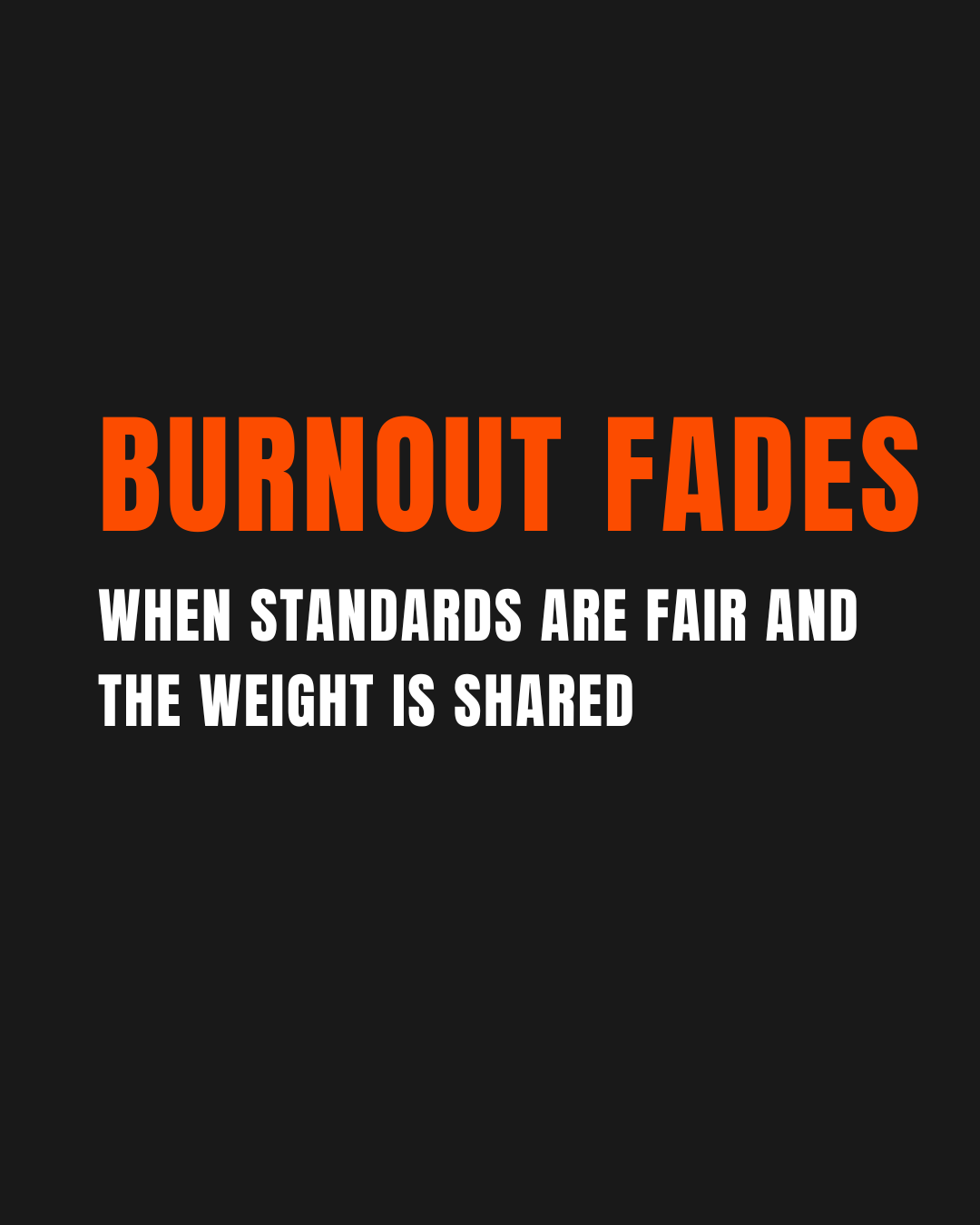 Burnout Fades When Standards Are Fair and the Weight Is Shared