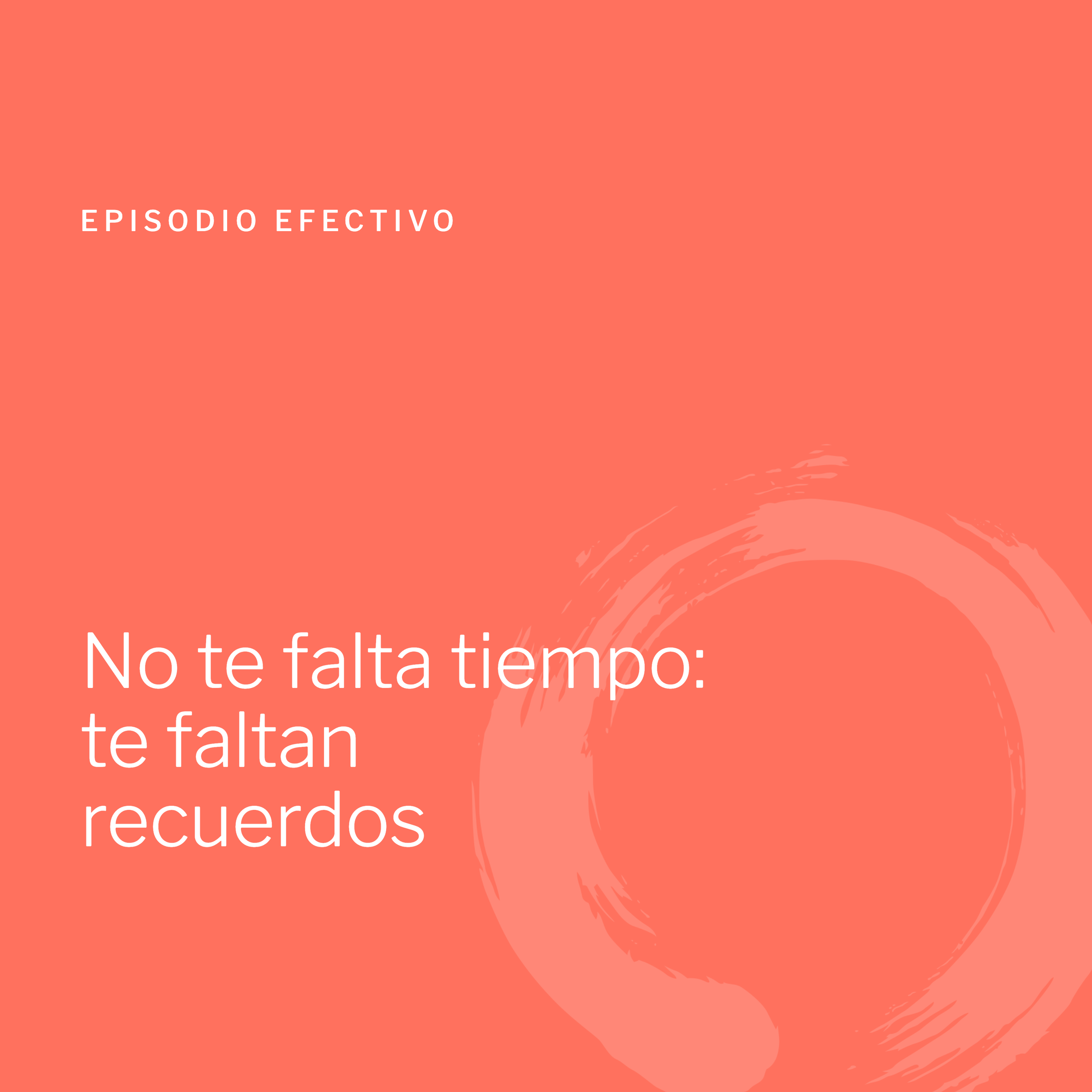 No te falta tiempo: te faltan recuerdos