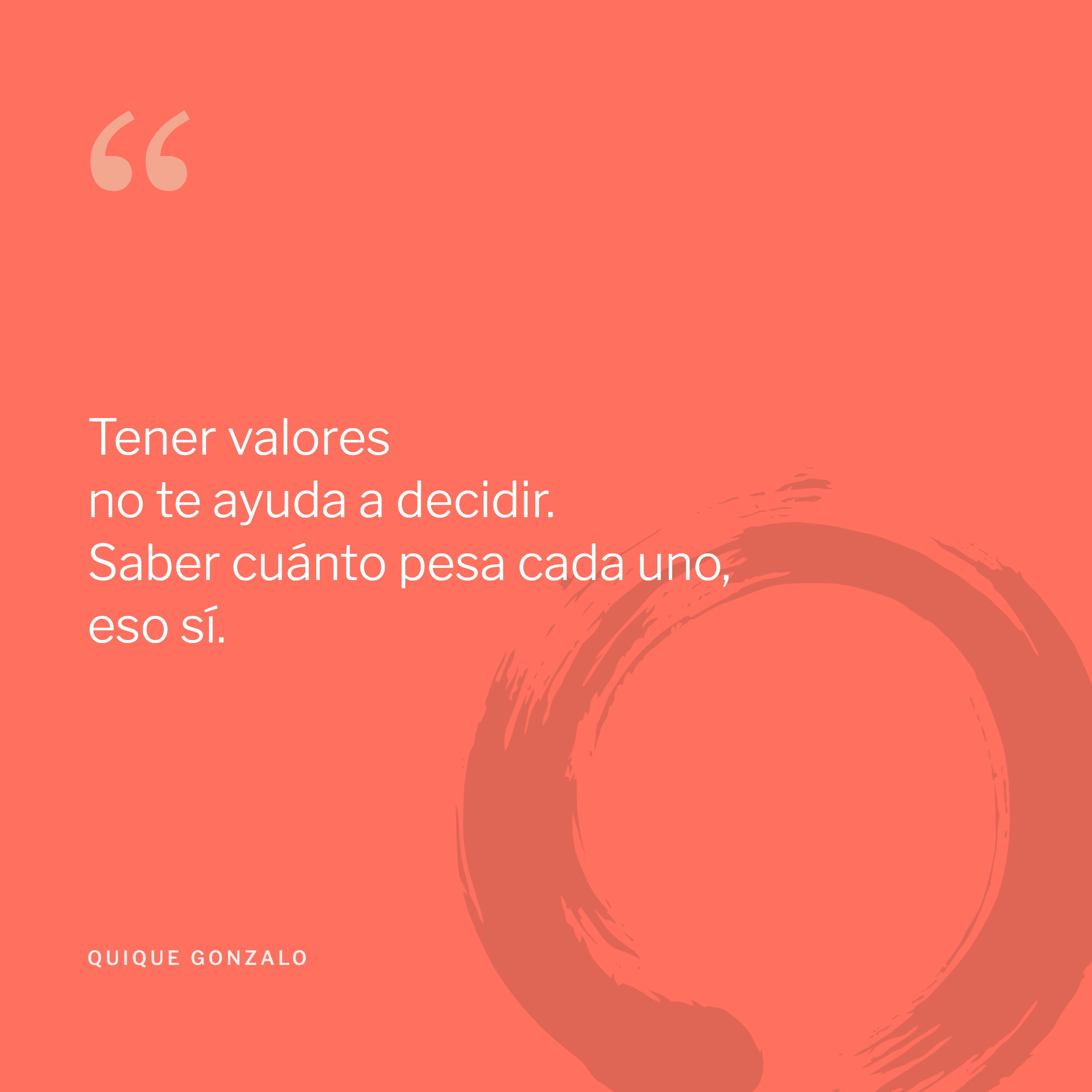 Tener valores no te ayuda a decidir. Saber cuánto pesa cada uno, eso sí.