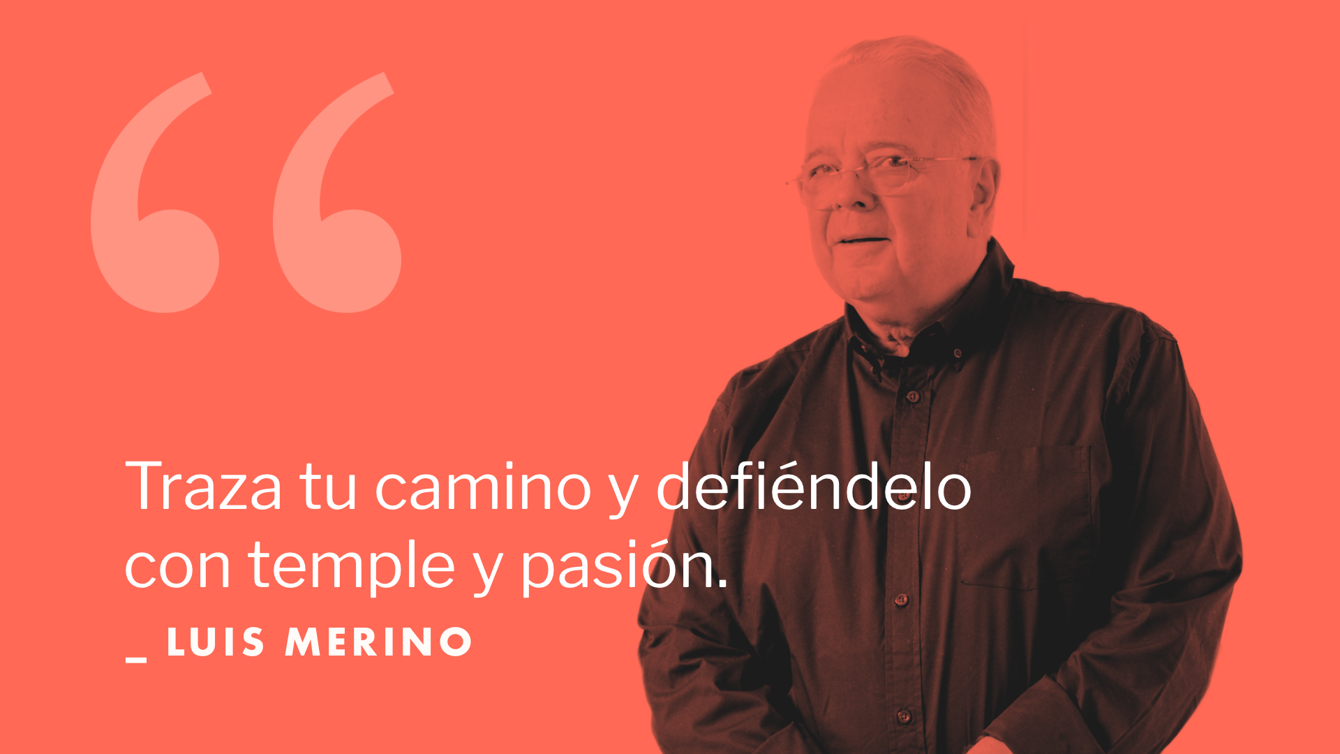 Traza tu camino y defiéndelo con temple y pasión.