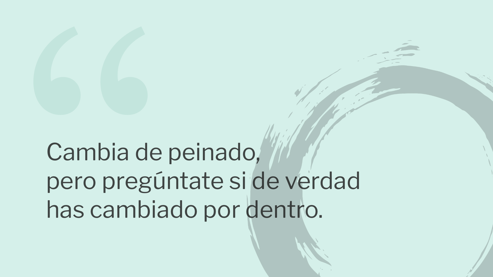 Cambia de peinado, pero pregúntate si de verdad has cambiado por dentro.