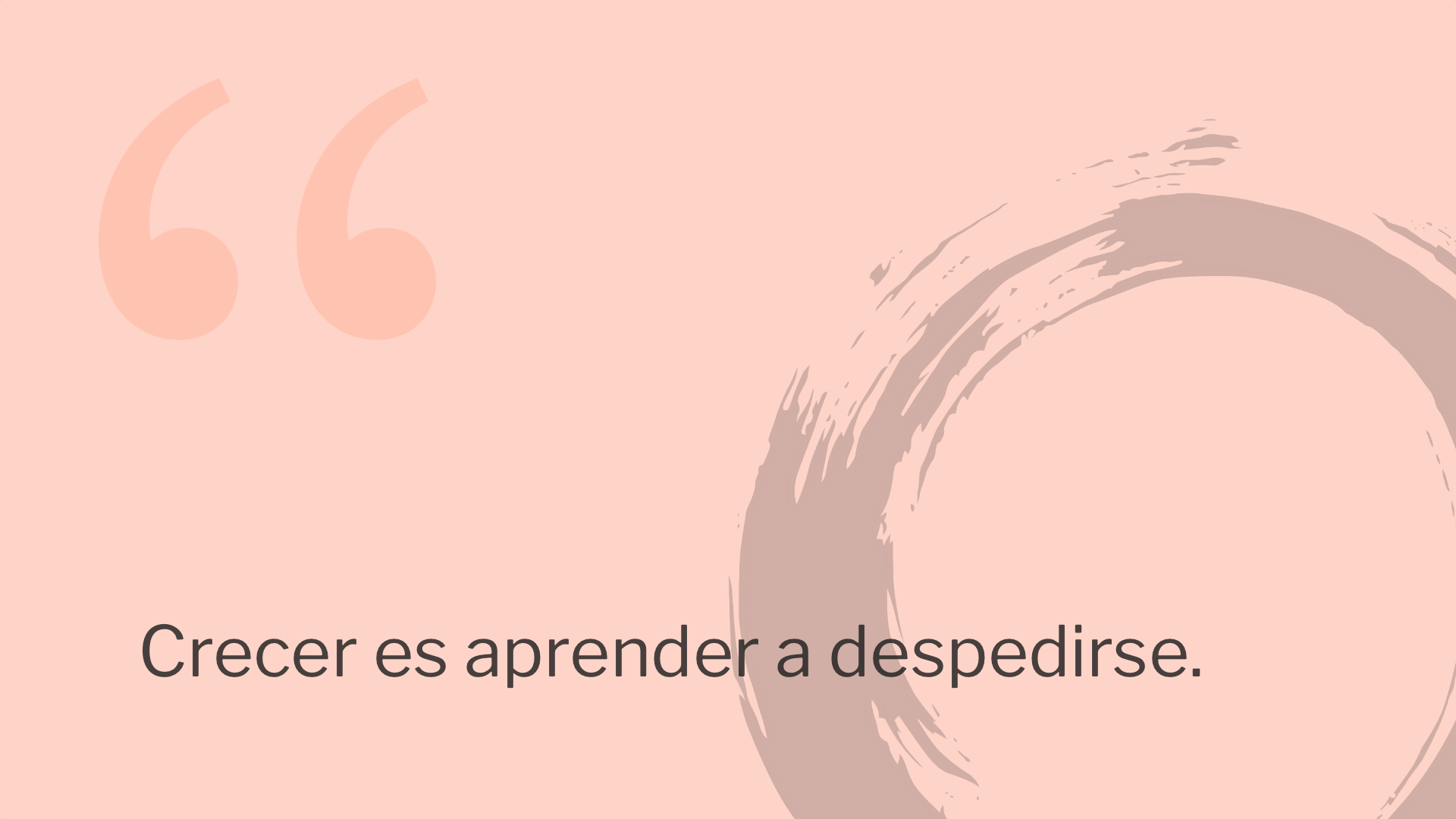 Crecer es aprender a despedirse.