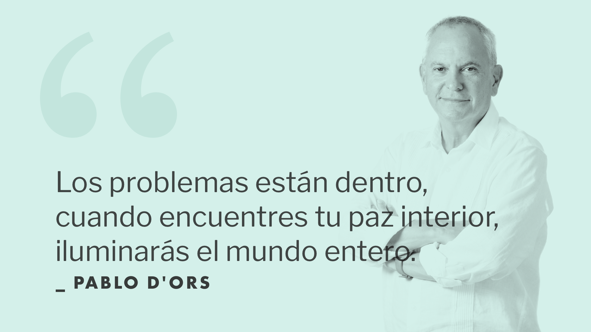 Los problemas están dentro, cuando encuentres tu paz interior, iluminarás el mundo entero.