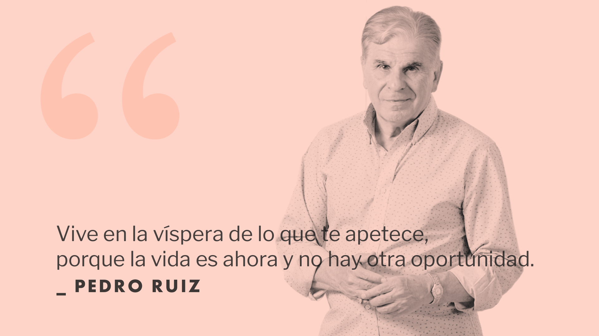Vive en la víspera de lo que te apetece, porque la vida es ahora y no hay otra oportunidad.