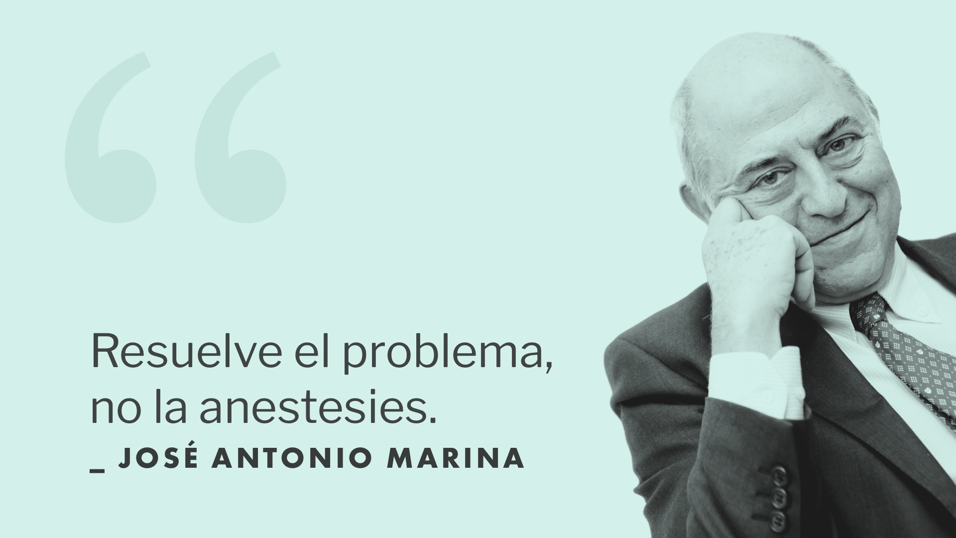 Resuelve el problema, no la anestesies.