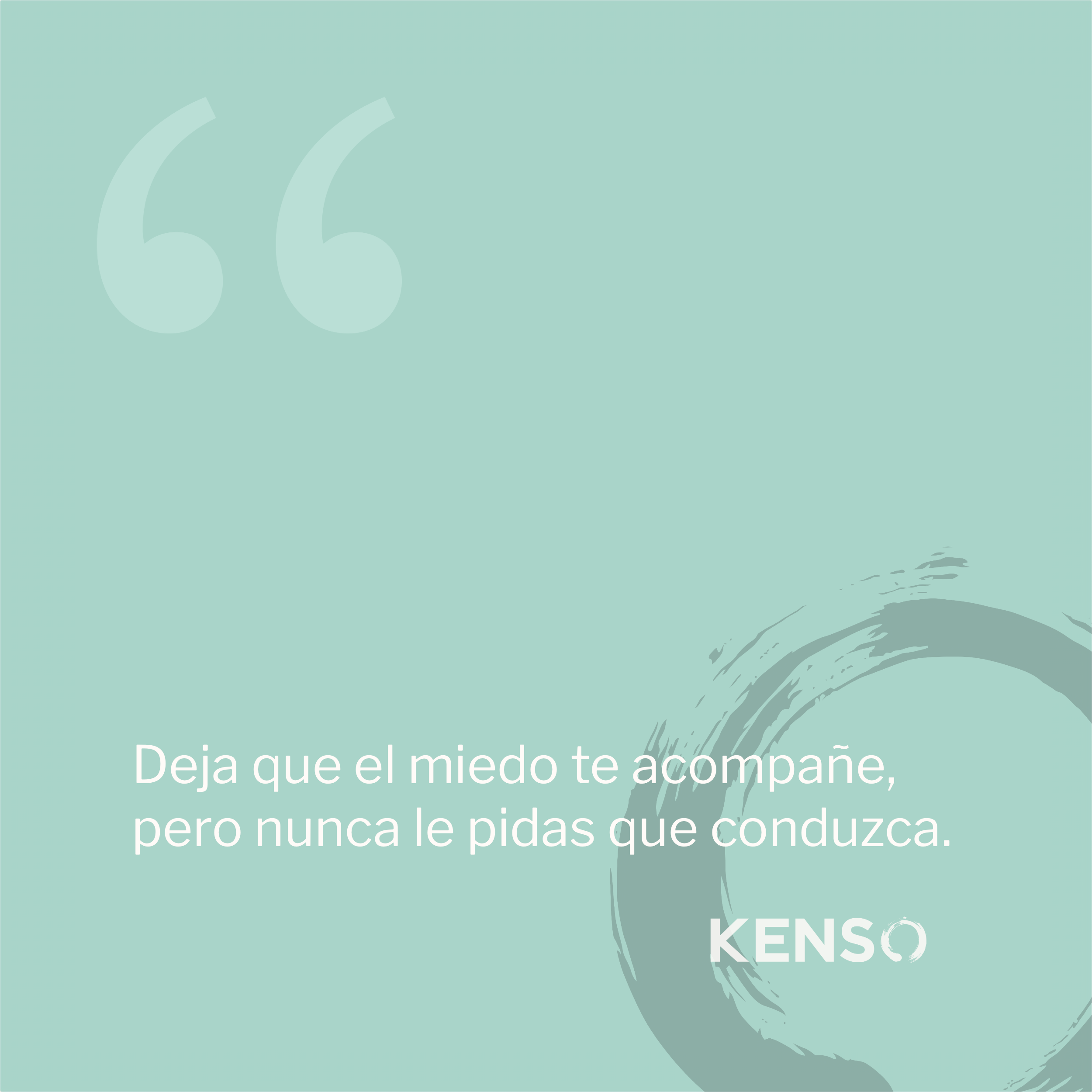 Deja que el miedo te acompañe, pero nunca le pidas que conduzca.