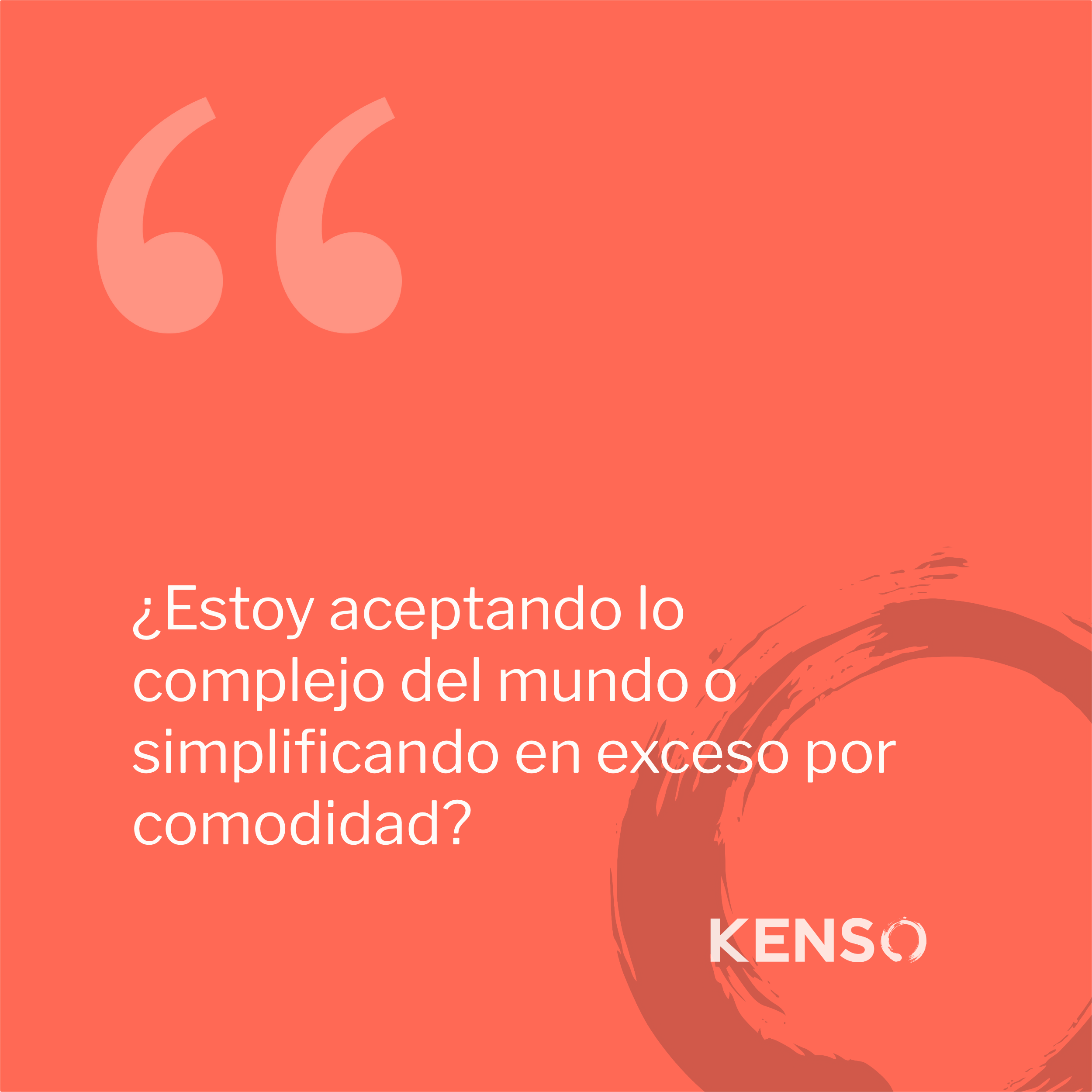 ¿Estoy aceptando lo complejo del mundo o simplificando en exceso por comodidad?