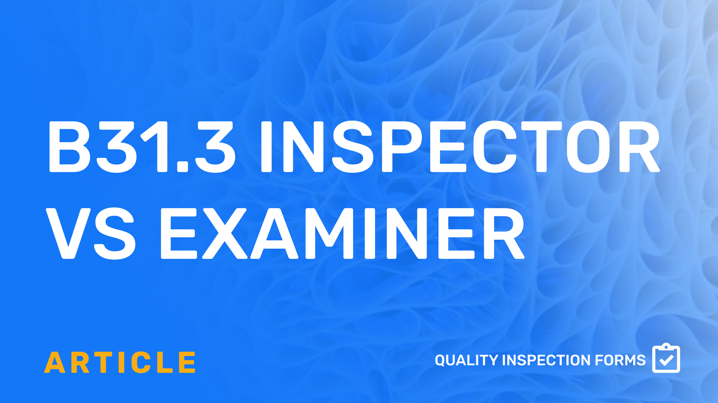 ASME B31.3 Inspector vs Examiner