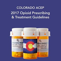 CO ACEP 2017 Opioid Prescribing &amp; Treatment Guidelines