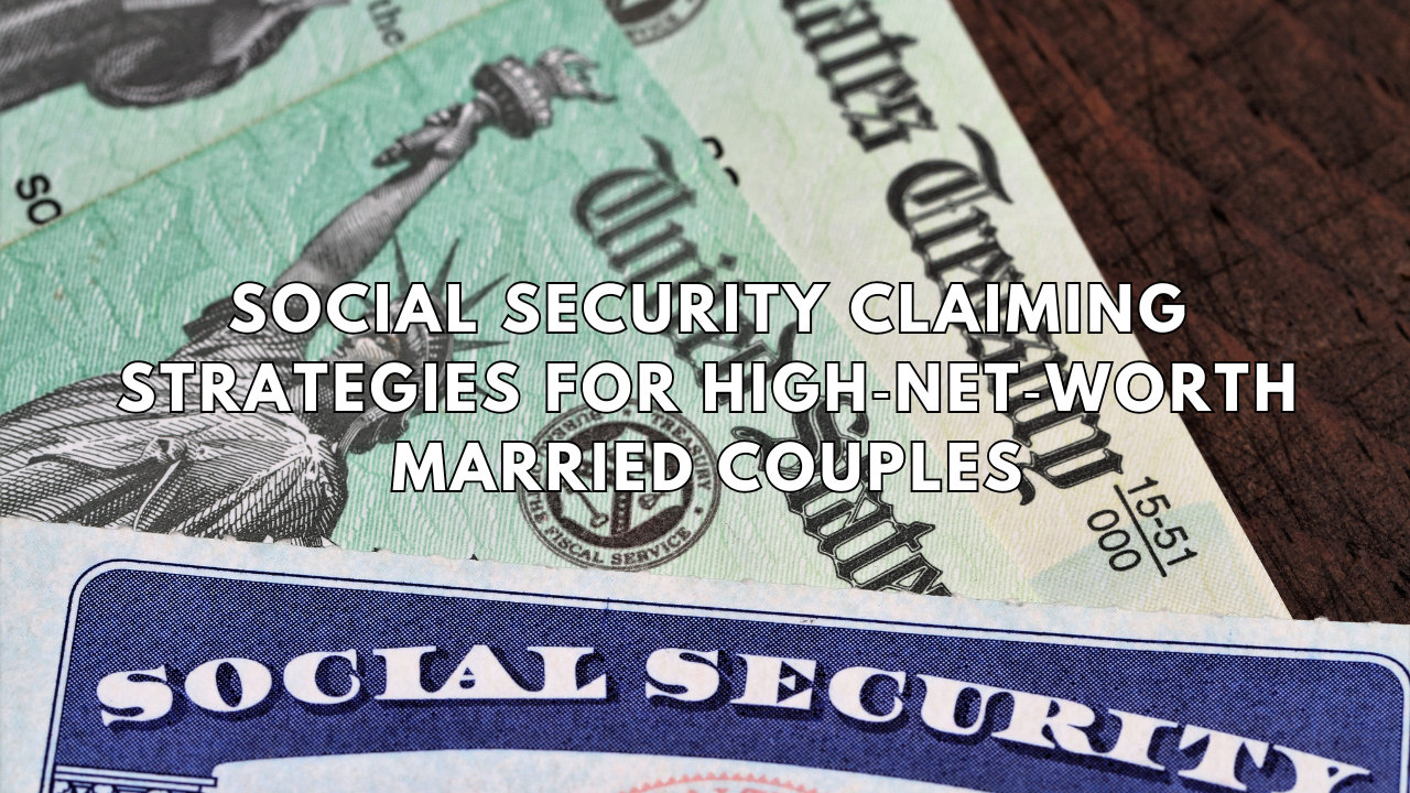 Coordinating Social Security Strategies for High‑Net‑Worth Married Couples