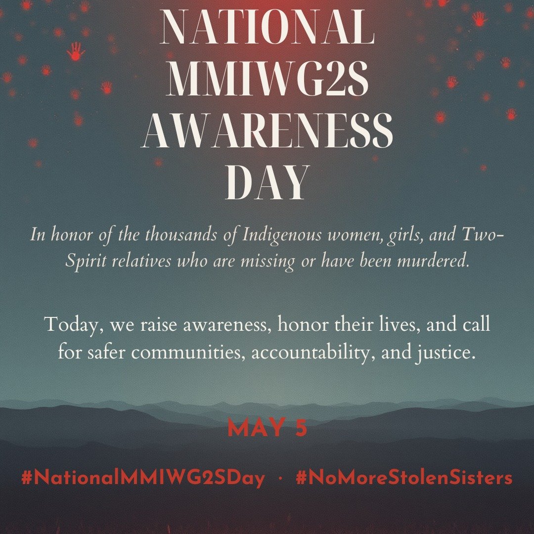 May 5 is National MMIWG2S Awareness Day.

Today, we honor the thousands of Indigenous women, girls, and Two-Spirit relatives who are missing or have been murdered. We honor their lives, their memories, and the communities who continue to carry them f