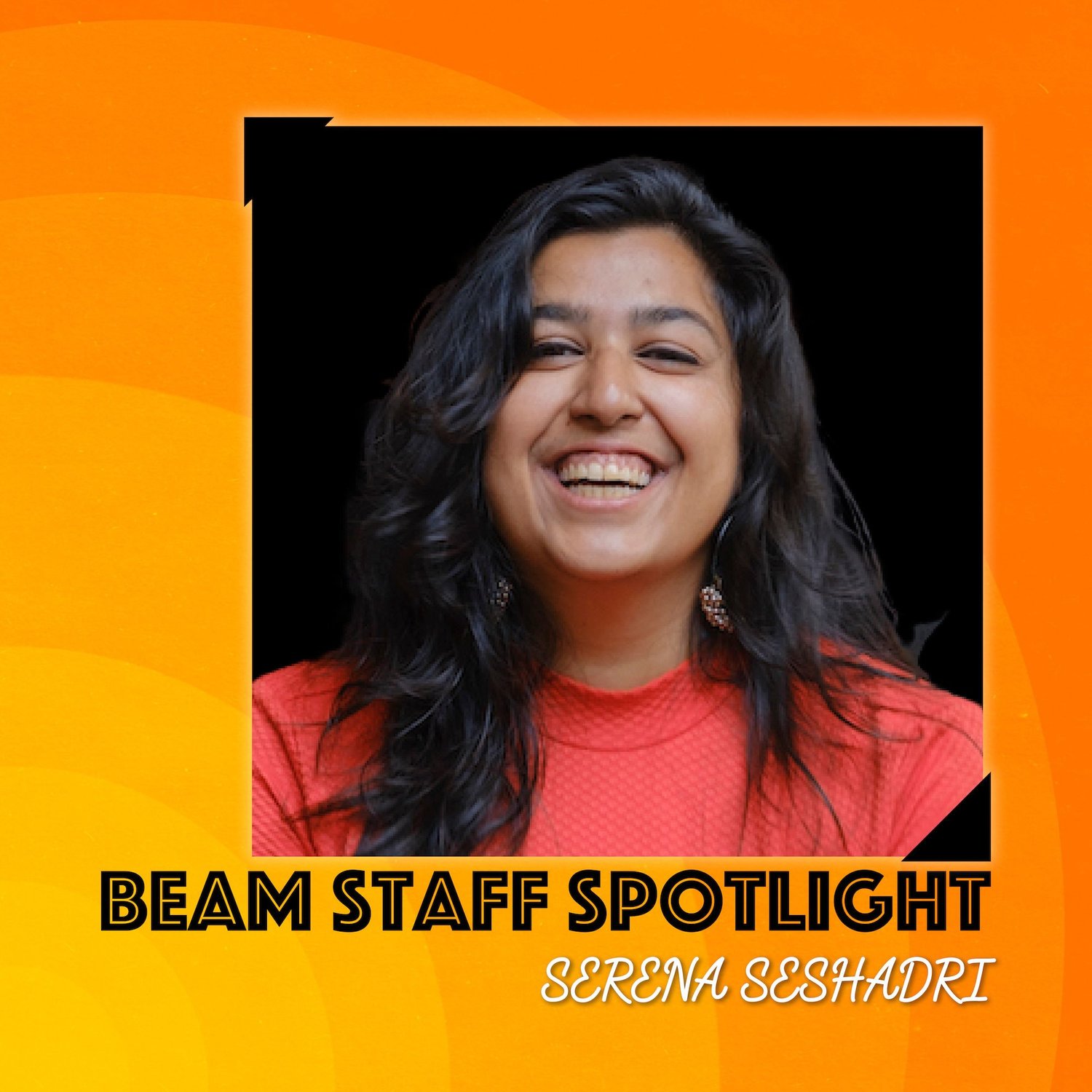 Serena Rathi Staff Spotlight: Serena Seshadri — Beam Center