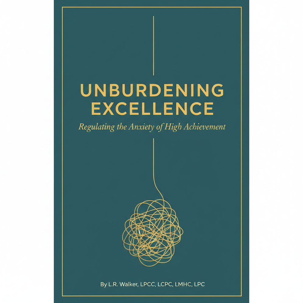 Unburdening Excellence: Regulating the Anxiety of High Achievement (Workbook)