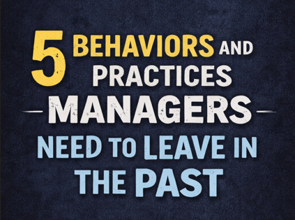 5 Behaviors and Practices Managers Need to Leave in the Past