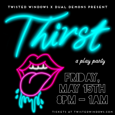 Thirst, a high-energy play party by Dual Demons &amp; Twisted Windows