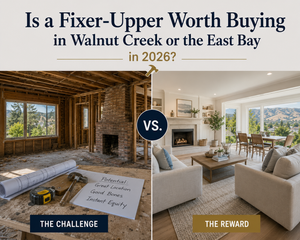 Is a Fixer-Upper Worth Buying in Walnut Creek or the East Bay in 2026?