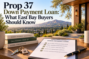 Prop 37 Down Payment Loan: What East Bay Buyers Should Know