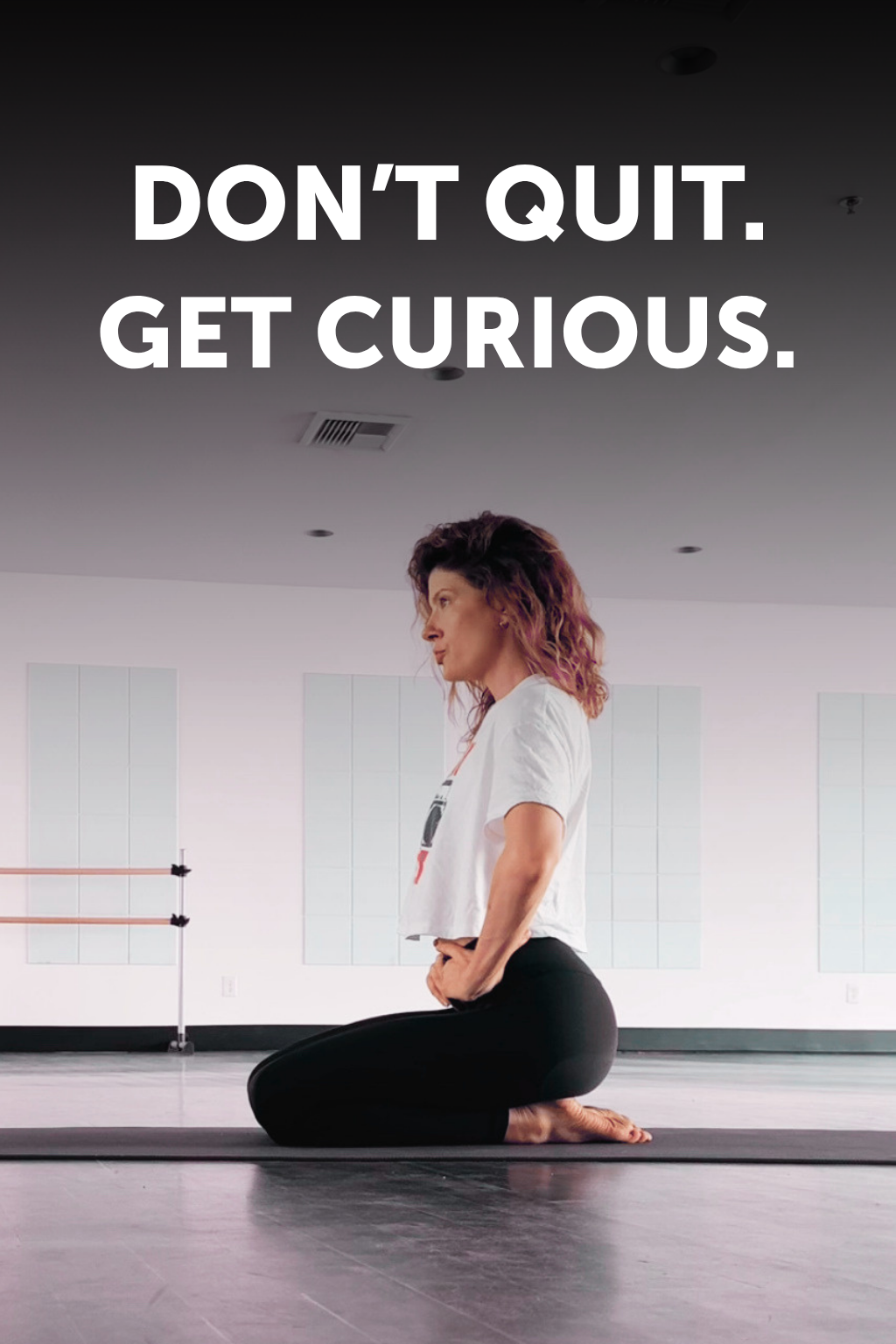 Don't quit. Get curious.