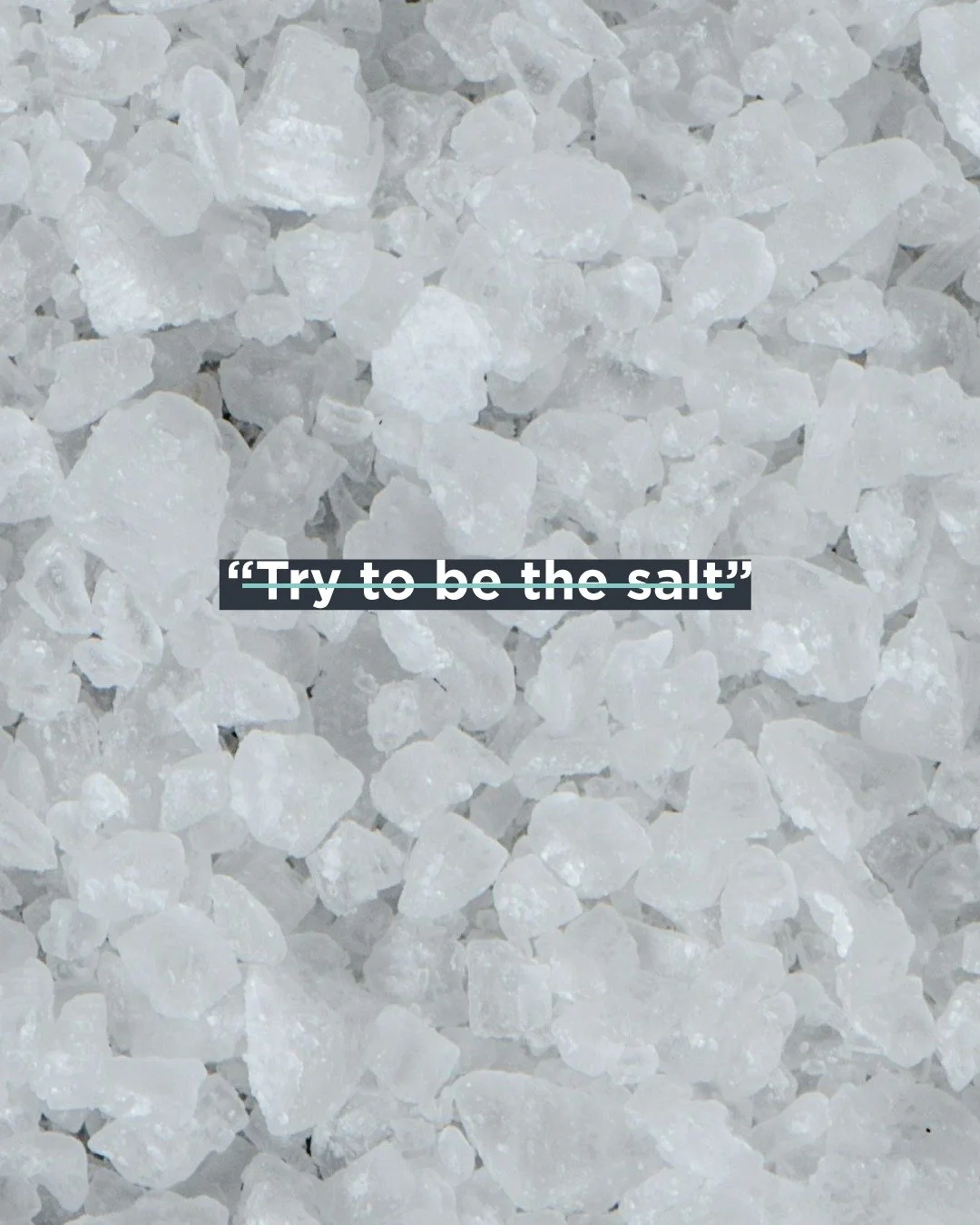 You are the salt of the earth. 
You are the light of the world. 

This isn't a suggestion&mdash;it's an identity. 

Jesus didn't say, "Try to be salt." He said you are. 

So this week, we're asking: Where is God bringing flavor and light th
